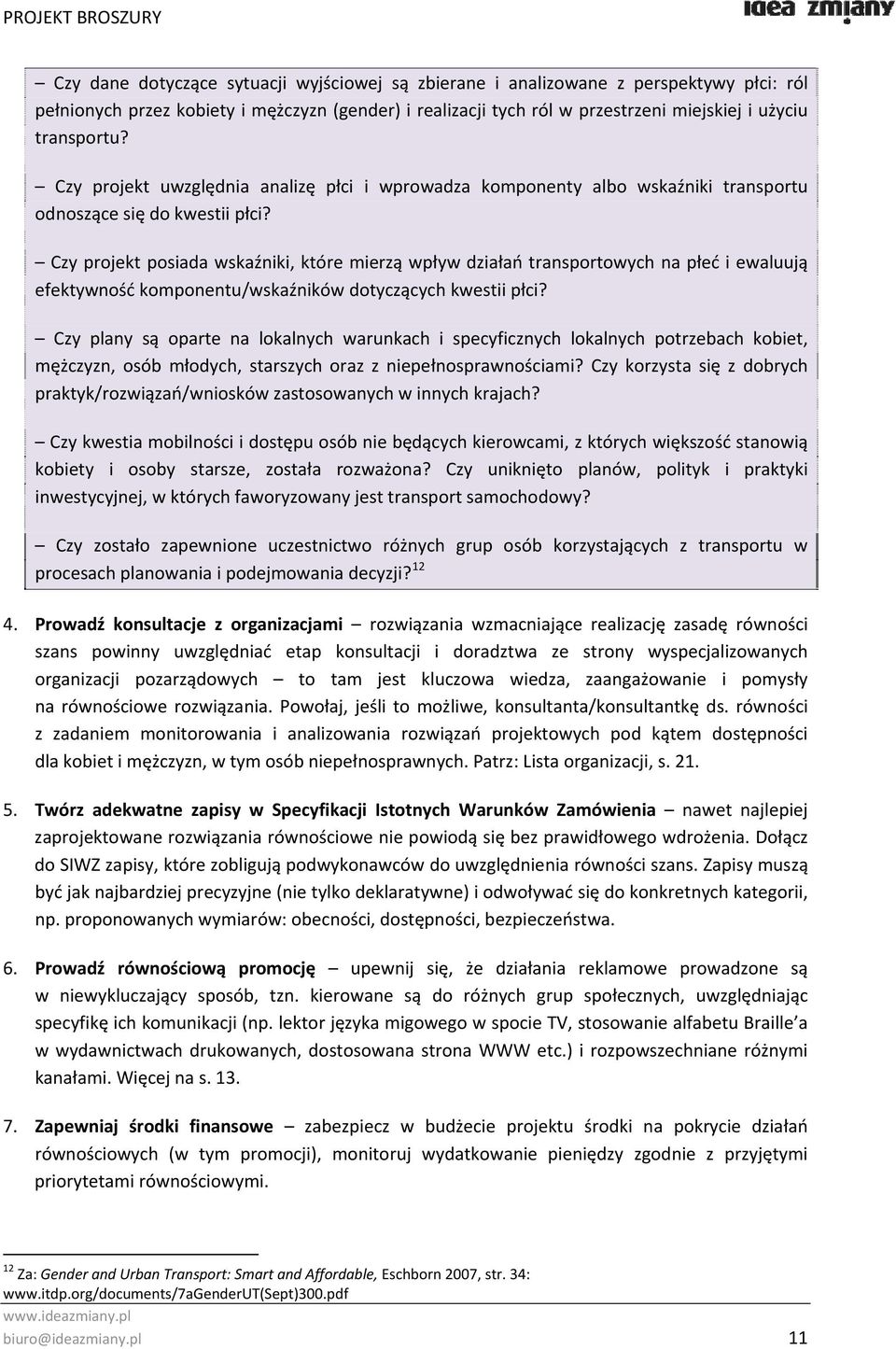 Czy projekt posiada wskaźniki, które mierzą wpływ działań transportowych na płeć i ewaluują efektywność komponentu/wskaźników dotyczących kwestii płci?