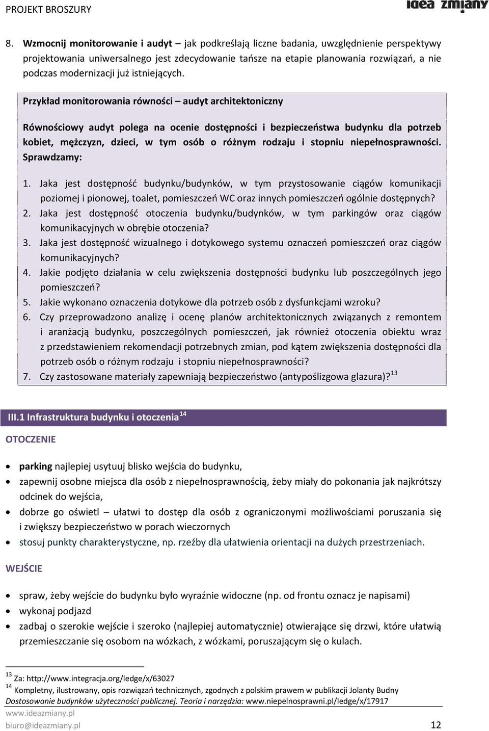 Przykład monitorowania równości audyt architektoniczny Równościowy audyt polega na ocenie dostępności i bezpieczeństwa budynku dla potrzeb kobiet, mężczyzn, dzieci, w tym osób o różnym rodzaju i