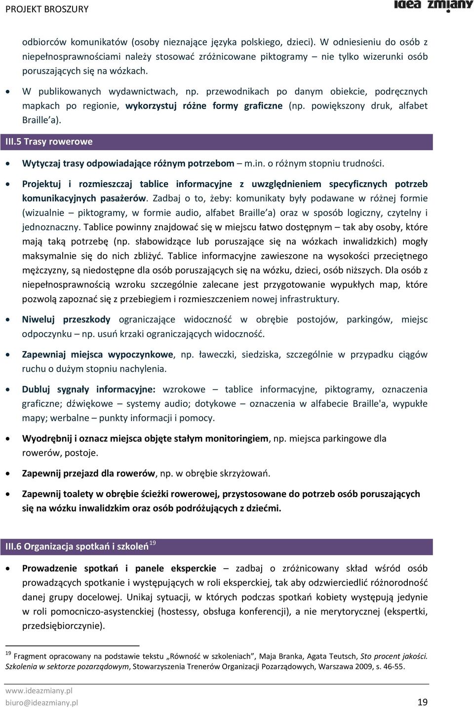 przewodnikach po danym obiekcie, podręcznych mapkach po regionie, wykorzystuj różne formy graficzne (np. powiększony druk, alfabet Braille a). III.