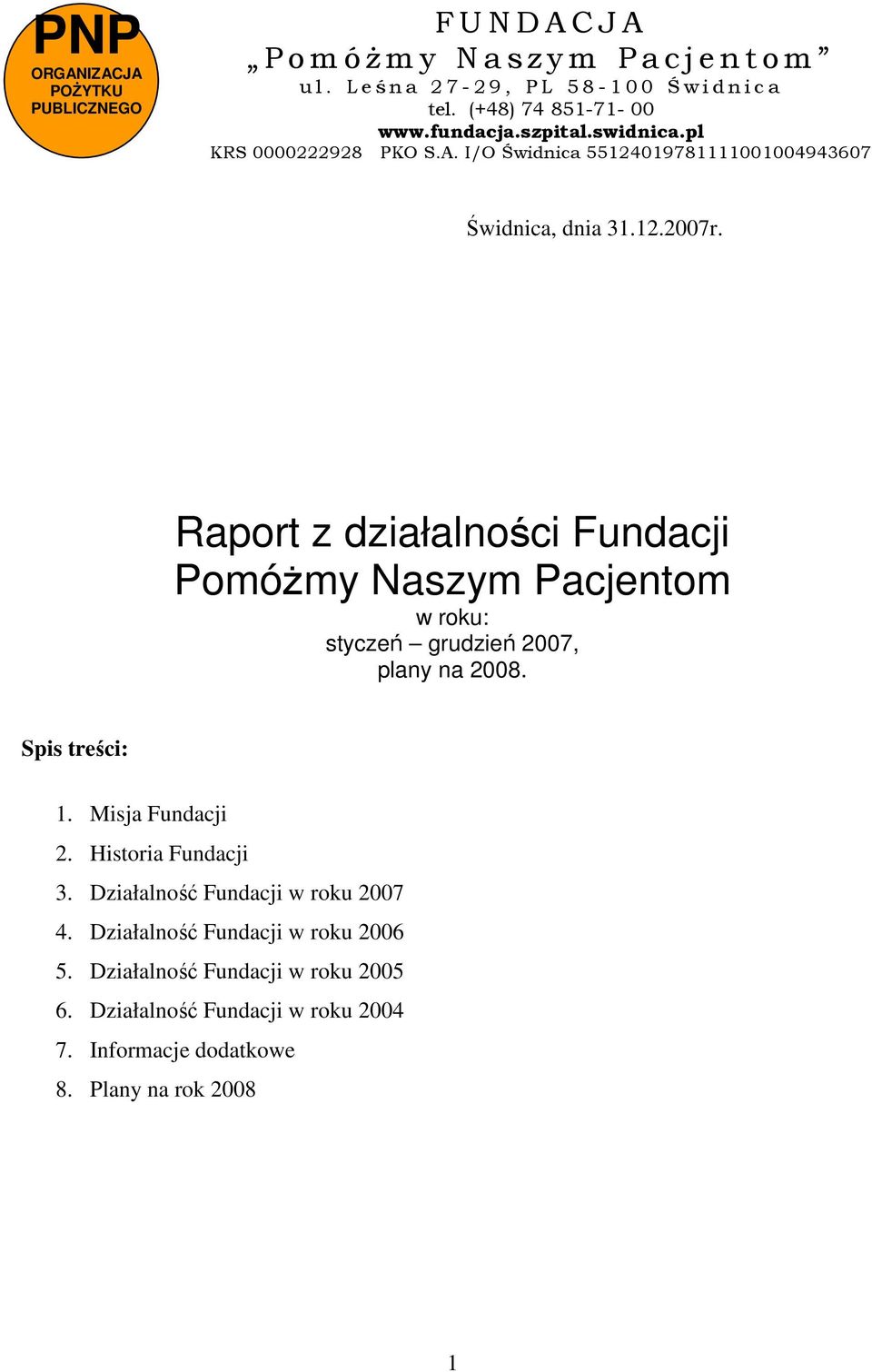 Raport z działalności Fundacji PomóŜmy Naszym Pacjentom w roku: styczeń grudzień 2007, plany na 2008. Spis treści: 1. Misja Fundacji 2. Historia Fundacji 3.