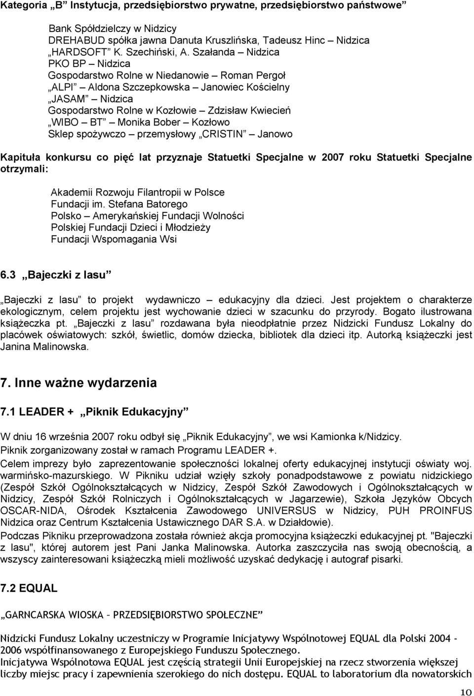 Bober Kozłowo Sklep spożywczo przemysłowy CRISTIN Janowo Kapituła konkursu co pięć lat przyznaje Statuetki Specjalne w 2007 roku Statuetki Specjalne otrzymali: Akademii Rozwoju Filantropii w Polsce