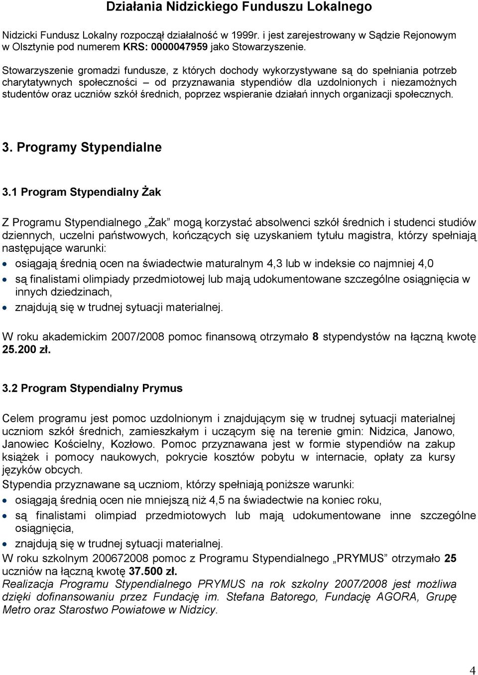 uczniów szkół średnich, poprzez wspieranie działań innych organizacji społecznych. 3. Programy Stypendialne 3.