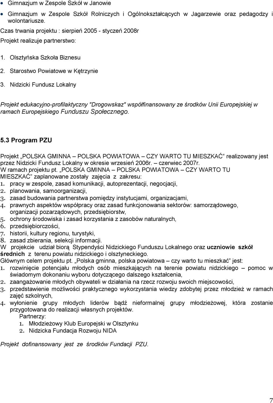 Nidzicki Fundusz Lokalny Projekt edukacyjno-profilaktyczny "Drogowskaz" współfinansowany ze środków Unii Europejskiej w ramach Europejskiego Funduszu Społecznego. 5.