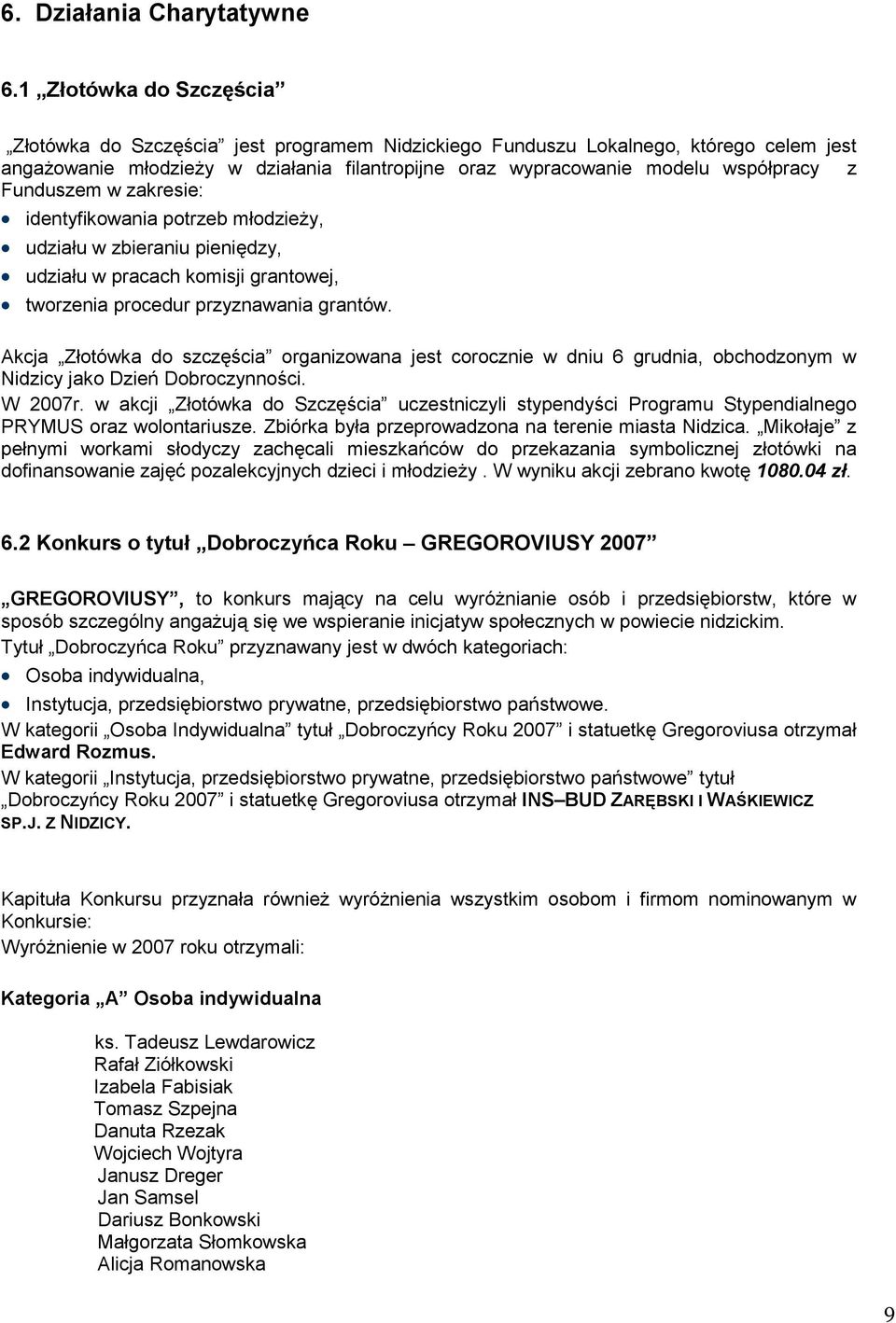 Funduszem w zakresie: identyfikowania potrzeb młodzieży, udziału w zbieraniu pieniędzy, udziału w pracach komisji grantowej, tworzenia procedur przyznawania grantów.