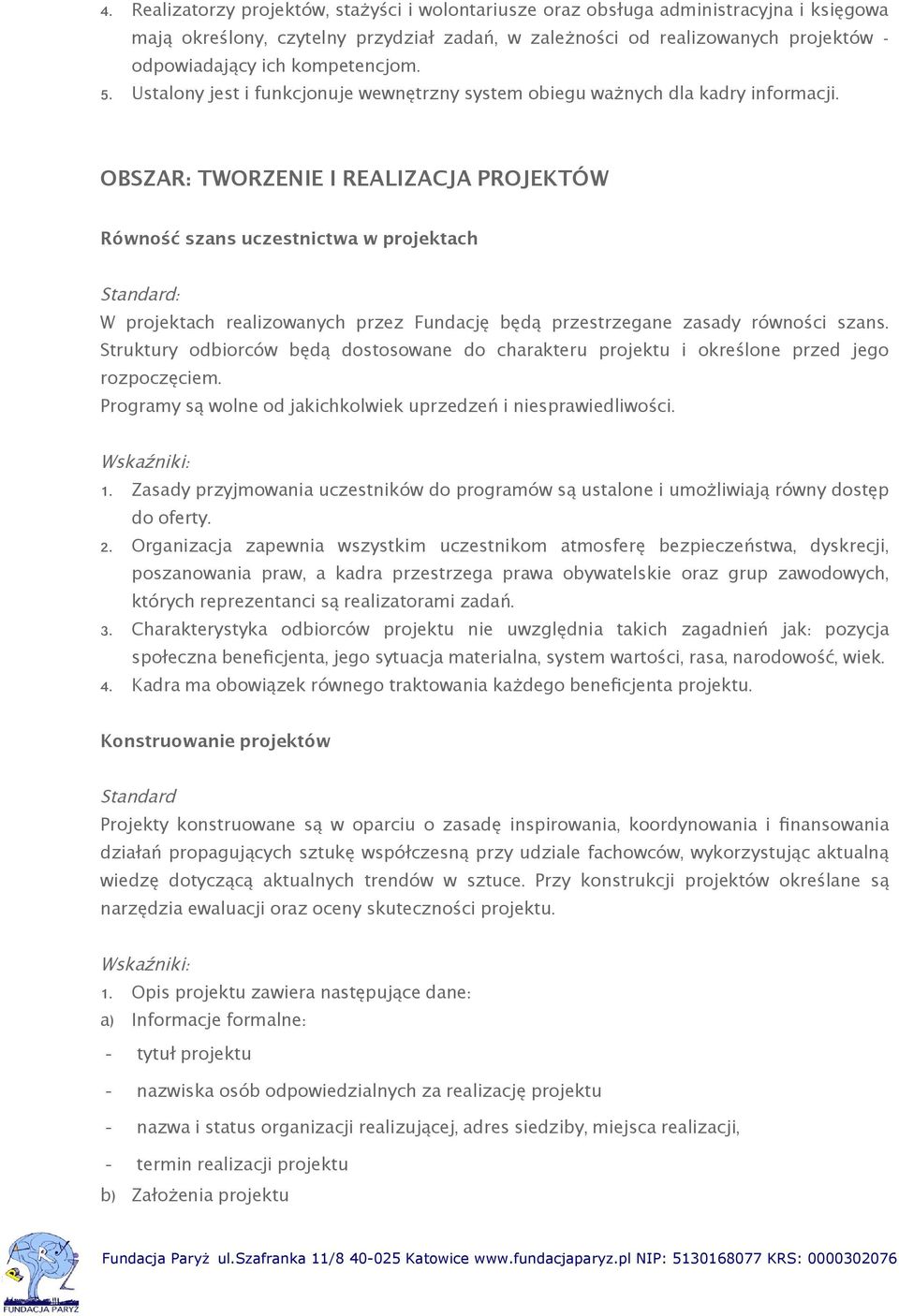 OBSZAR: TWORZENIE I REALIZACJA PROJEKTÓW Równość szans uczestnictwa w projektach Standard : W projektach realizowanych przez Fundację będą przestrzegane zasady równości szans.