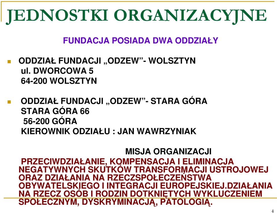 MISJA ORGANIZACJI PRZECIWDZIAŁANIE, KOMPENSACJA I ELIMINACJA NEGATYWNYCH SKUTKÓW TRANSFORMACJI USTROJOWEJ ORAZ DZIAŁANIA NA