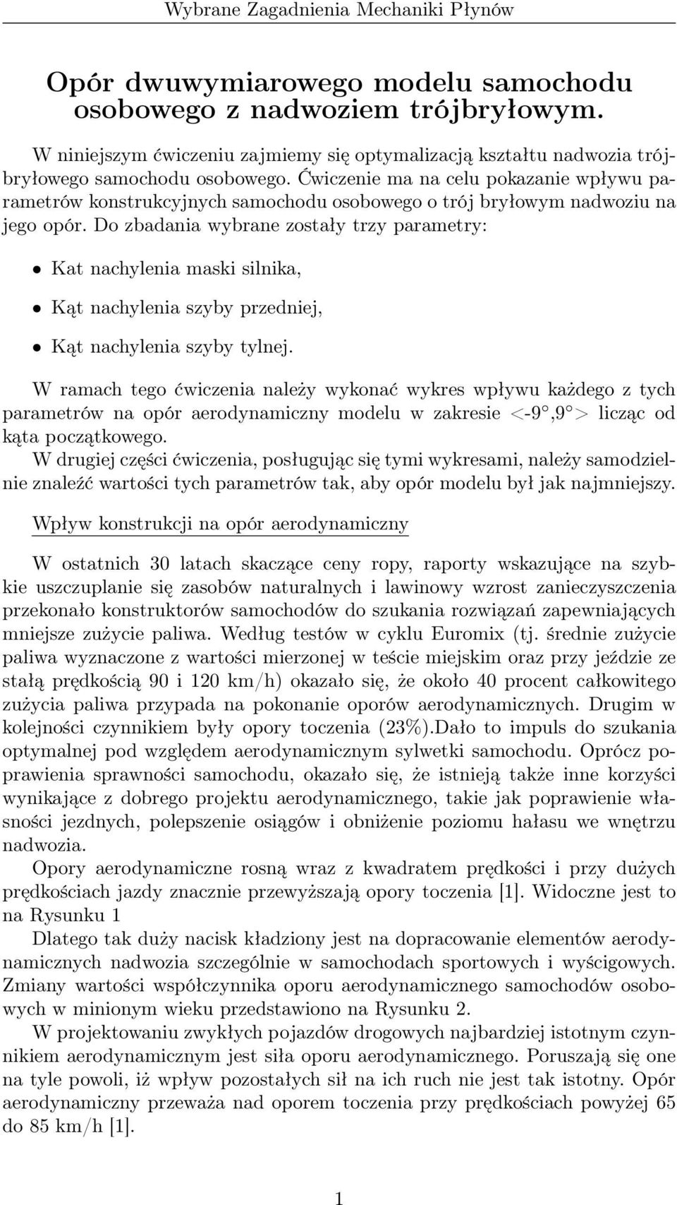 Do zbadania wybrane zostały trzy parametry: Kat nachylenia maski silnika, Kąt nachylenia szyby przedniej, Kąt nachylenia szyby tylnej.