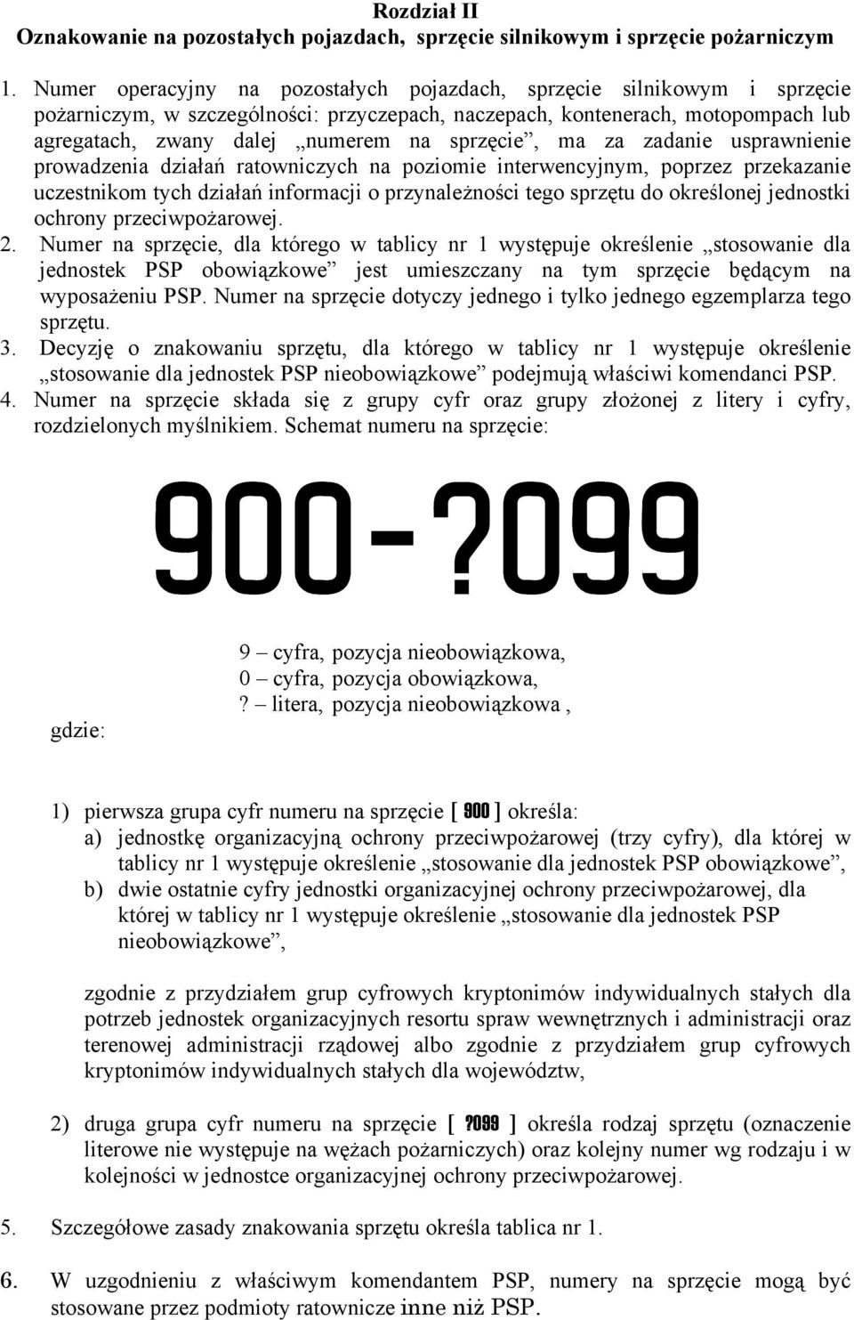 sprzęcie, ma za zadanie usprawnienie prowadzenia działań ratowniczych na poziomie interwencyjnym, poprzez przekazanie uczestnikom tych działań informacji o przynależności tego sprzętu do określonej