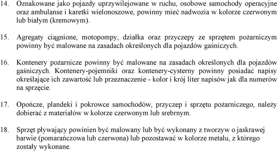 Kontenery pożarnicze powinny być malowane na zasadach określonych dla pojazdów gaśniczych.