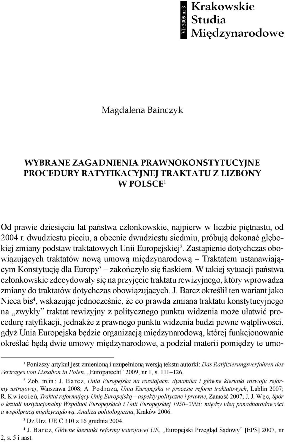 Zastąpienie dotychczas obowiązujących traktatów nową umową międzynarodową Traktatem ustanawiającym Konstytucję dla Europy 3 zakończyło się fiaskiem.