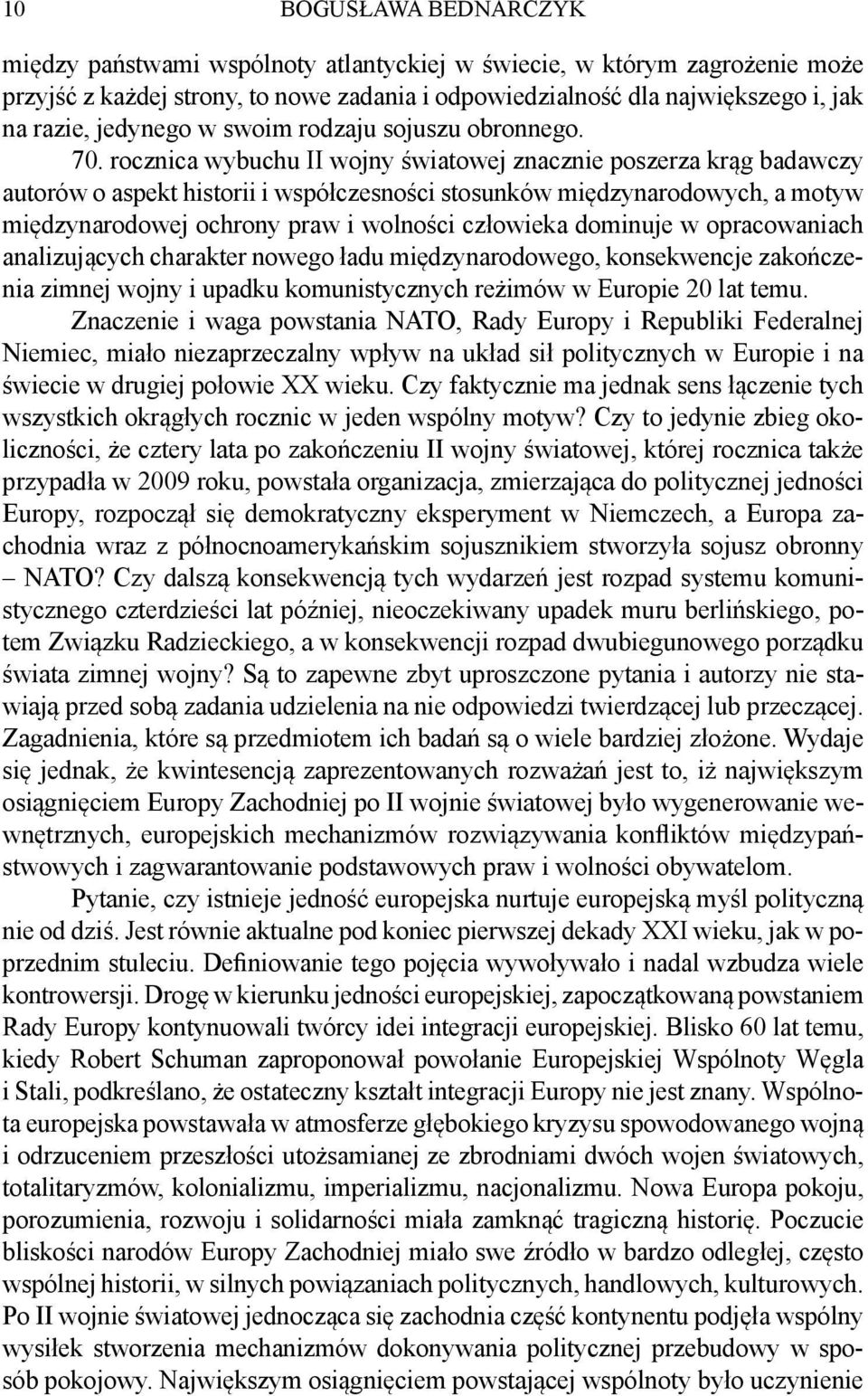 rocznica wybuchu II wojny światowej znacznie poszerza krąg badawczy autorów o aspekt historii i współczesności stosunków międzynarodowych, a motyw międzynarodowej ochrony praw i wolności człowieka