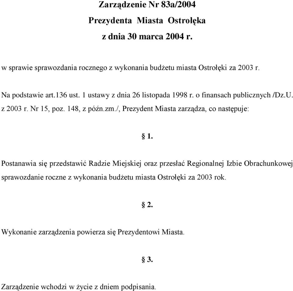 o finansach publicznych /Dz.U. z 2003 r. Nr 15, poz. 148, z późn.zm./, Prezydent Miasta zarządza, co następuje: 1.