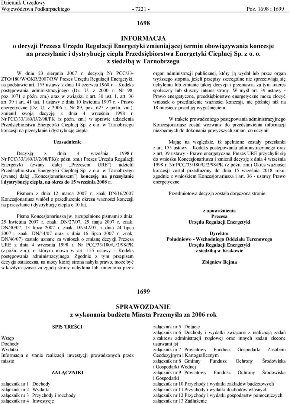 o. z siedzibą w Tarnobrzegu W dniu 23 sierpnia 2007 r. decyzją Nr PCC/33- ZTO/180/W/OKR/2007/RW Prezes Urzędu Regulacji Energetyki, na podstawie art. 155 ustawy z dnia 14 czerwca 1960 r.