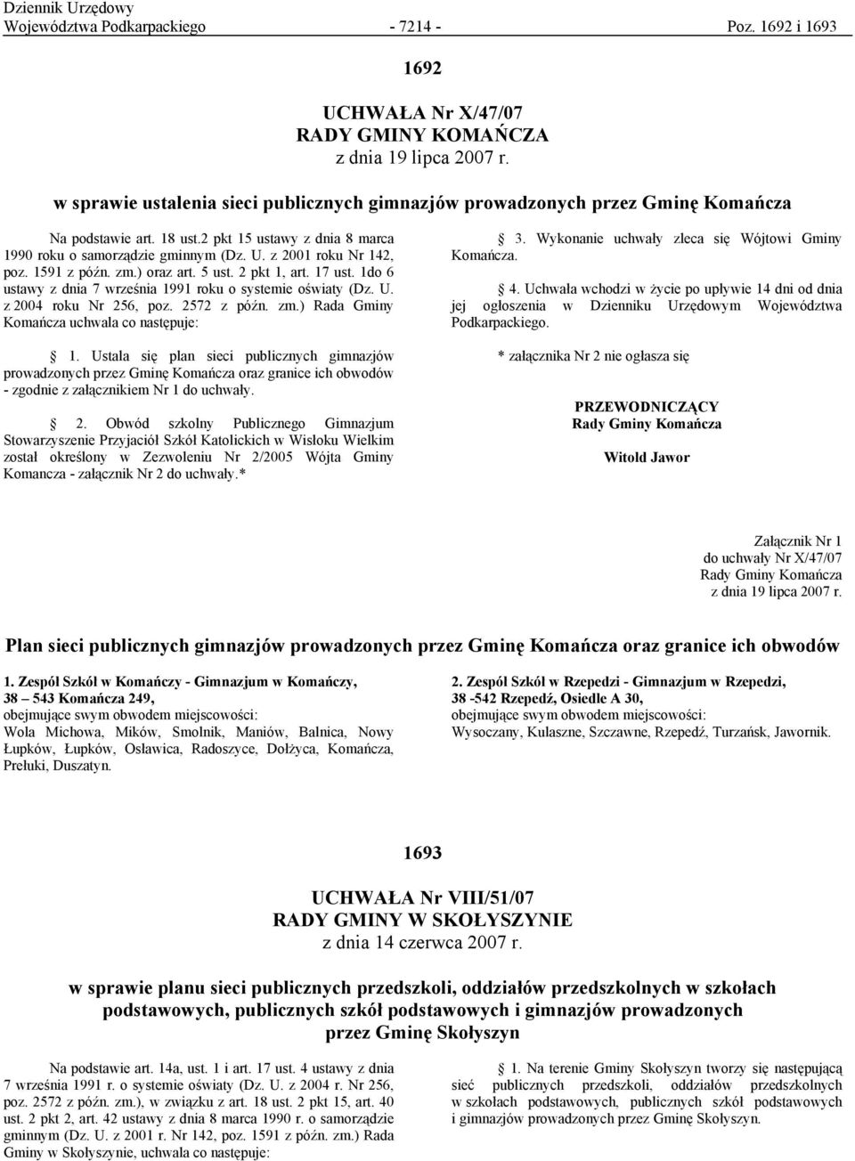 z 2001 roku Nr 142, poz. 1591 z późn. zm.) oraz art. 5 ust. 2 pkt 1, art. 17 ust. 1do 6 ustawy z dnia 7 września 1991 roku o systemie oświaty (Dz. U. z 2004 roku Nr 256, poz. 2572 z późn. zm.) Rada Gminy Komańcza uchwala co następuje: 1.