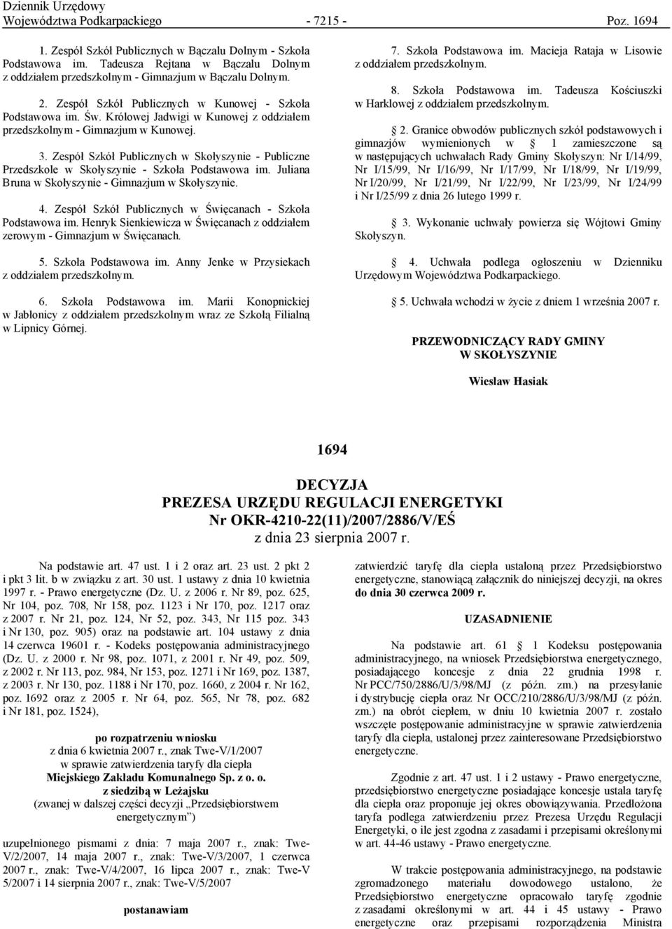 Królowej Jadwigi w Kunowej z oddziałem przedszkolnym - Gimnazjum w Kunowej. 3. Zespół Szkół Publicznych w Skołyszynie - Publiczne Przedszkole w Skołyszynie - Szkoła Podstawowa im.