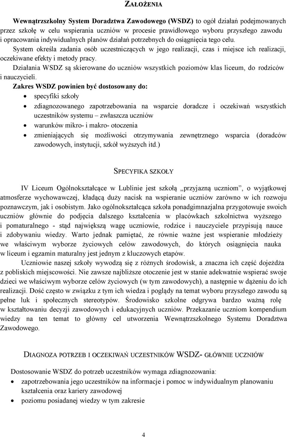 Działania WSDZ są skierowane do uczniów wszystkich poziomów klas liceum, do rodziców i nauczycieli.