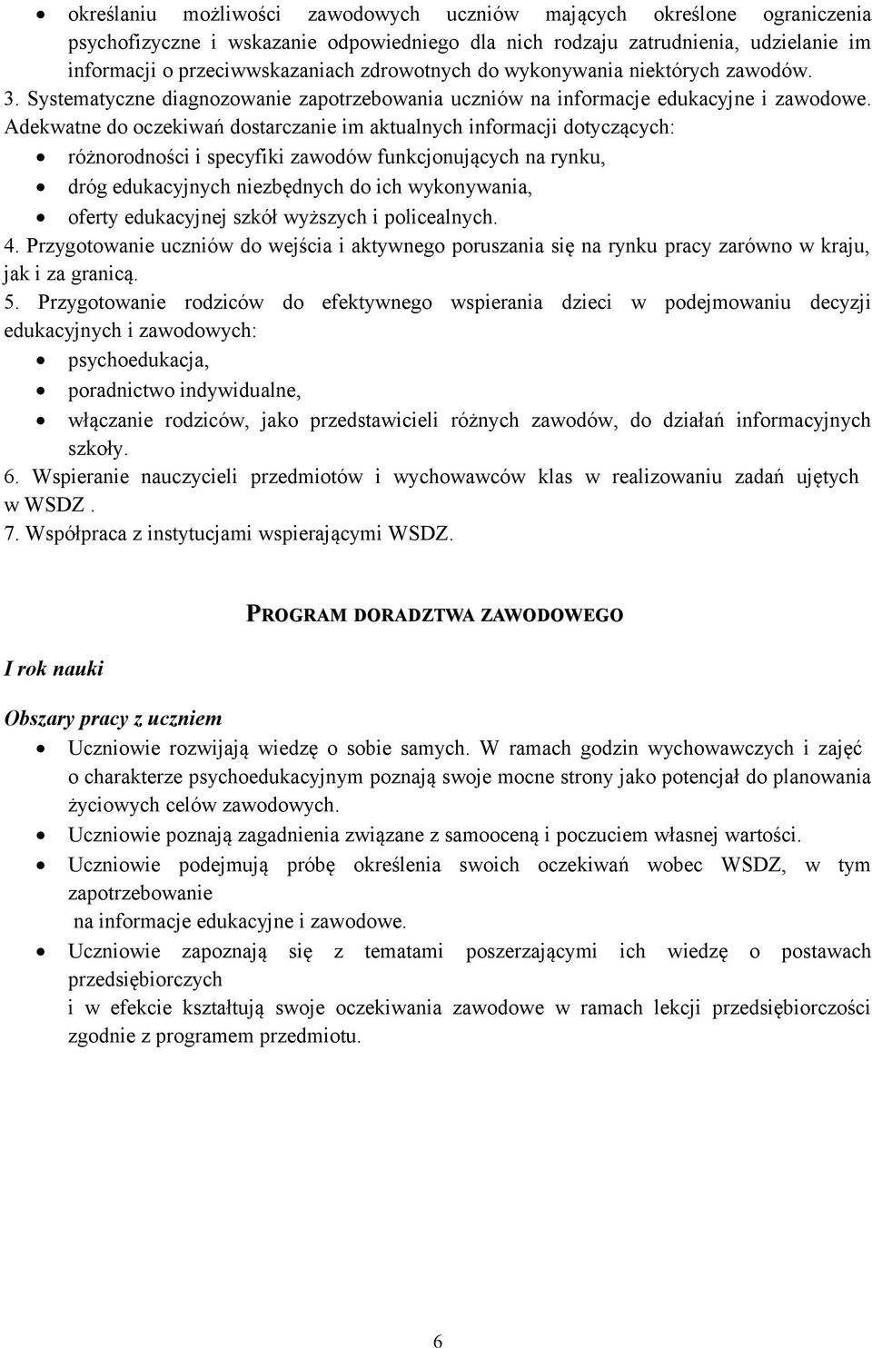 Adekwatne do oczekiwań dostarczanie im aktualnych informacji dotyczących: różnorodności i specyfiki zawodów funkcjonujących na rynku, dróg edukacyjnych niezbędnych do ich wykonywania, oferty