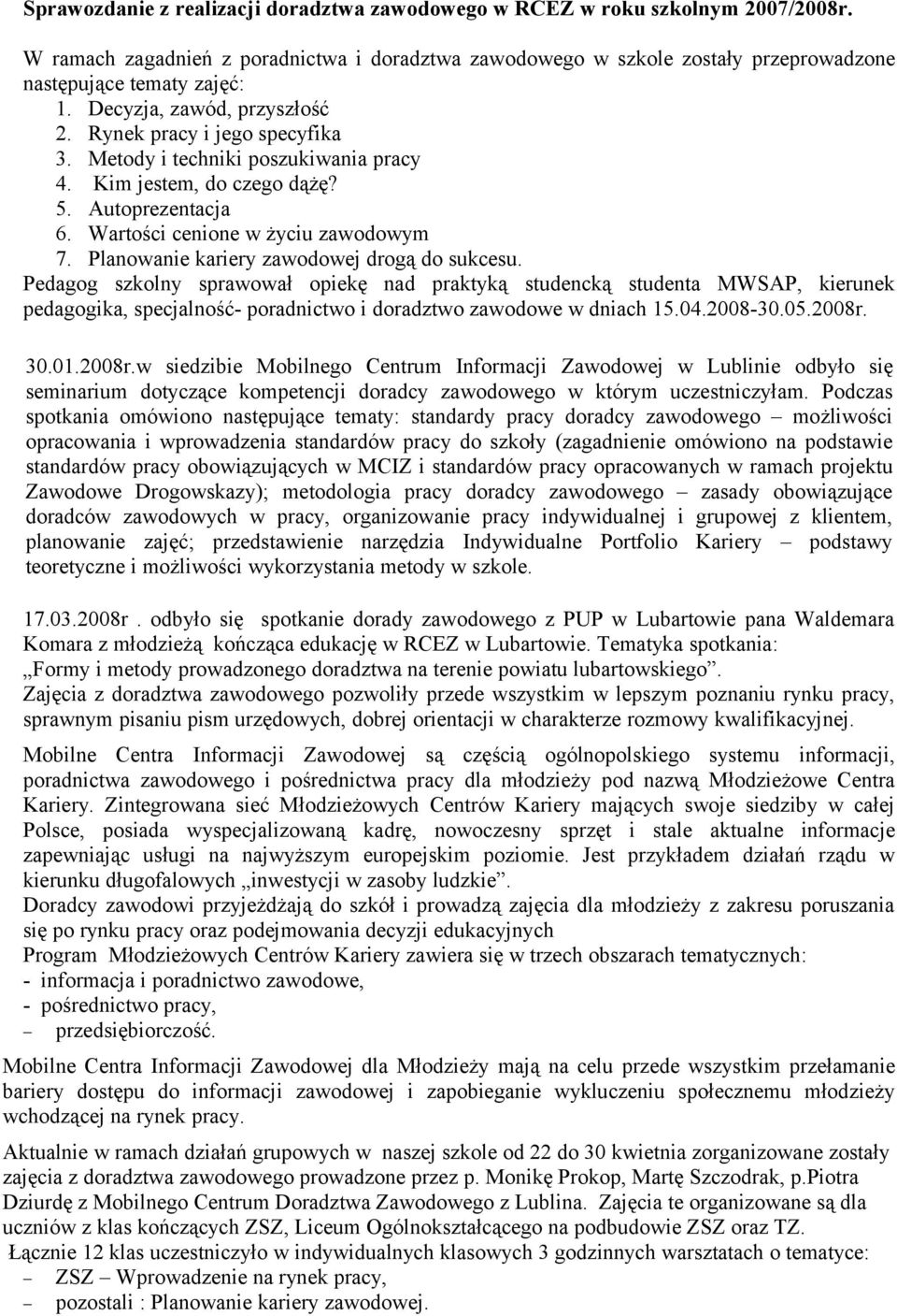 Planowanie kariery zawodowej drogą do sukcesu. Pedagog szkolny sprawował opiekę nad praktyką studencką studenta MWSAP, kierunek pedagogika, specjalność- poradnictwo i doradztwo zawodowe w dniach 15.