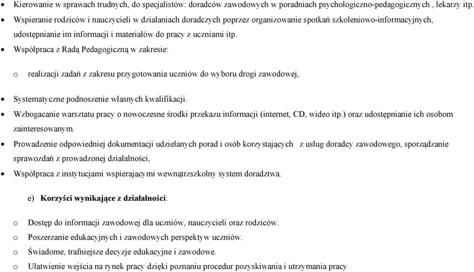 Współpraca z Radą Pedaggiczną w zakresie: realizacji zadań z zakresu przygtwania uczniów d wybru drgi zawdwej, Systematyczne pdnszenie własnych kwalifikacji.