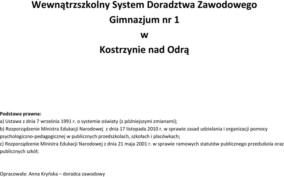 w sprawie zasad udzielania i organizacji pomocy psychologiczno-pedagogicznej w publicznych przedszkolach, szkołach i placówkach; c)