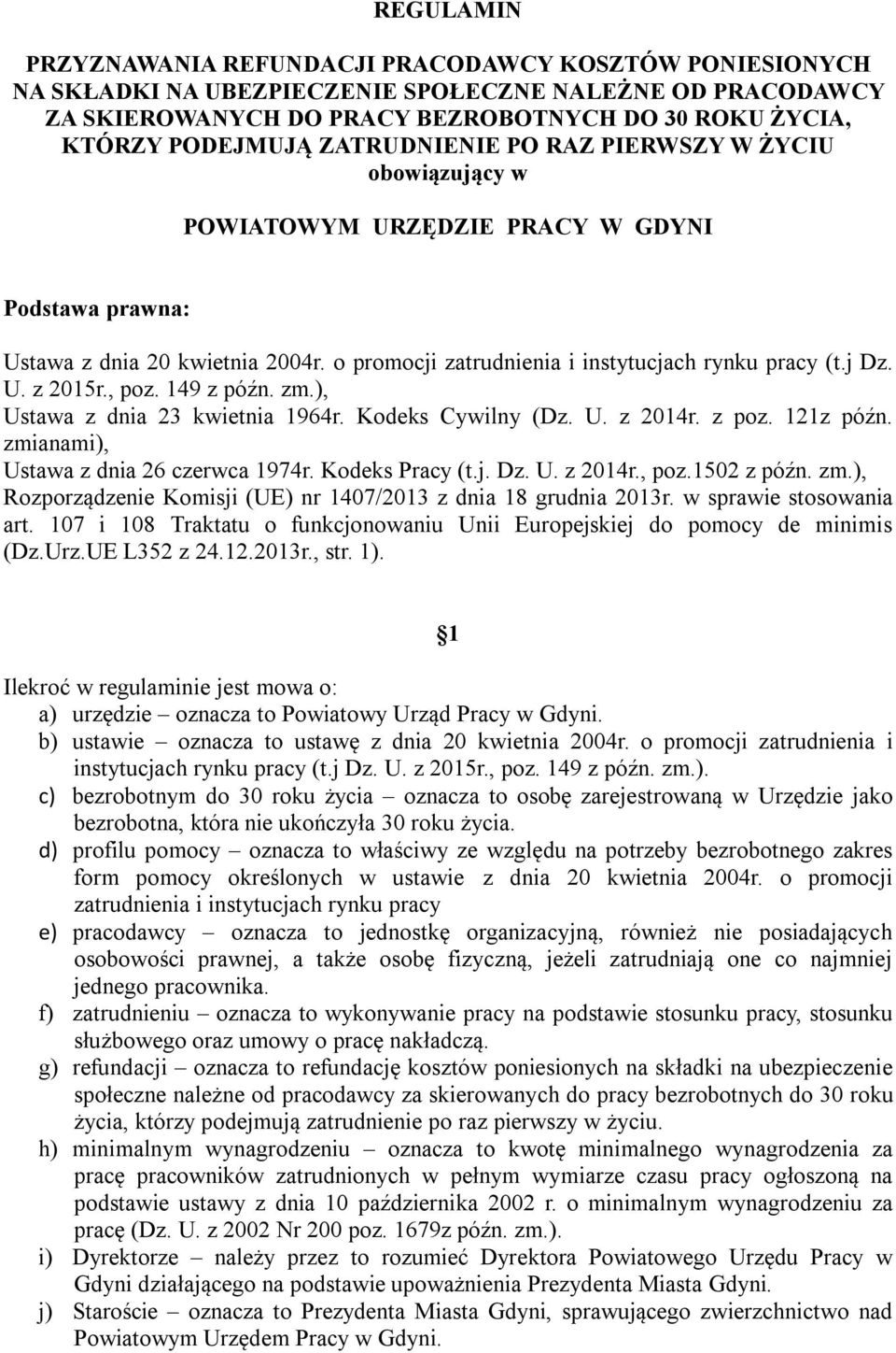 , poz. 149 z późn. zm.), Ustawa z dnia 23 kwietnia 1964r. Kodeks Cywilny (Dz. U. z 2014r. z poz. 121z późn. zmianami), Ustawa z dnia 26 czerwca 1974r. Kodeks Pracy (t.j. Dz. U. z 2014r., poz.1502 z późn.