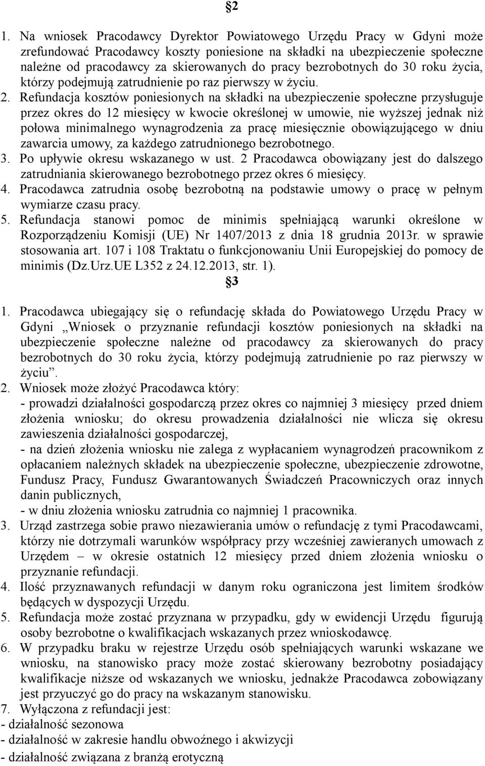 Refundacja kosztów poniesionych na składki na ubezpieczenie społeczne przysługuje przez okres do 12 miesięcy w kwocie określonej w umowie, nie wyższej jednak niż połowa minimalnego wynagrodzenia za