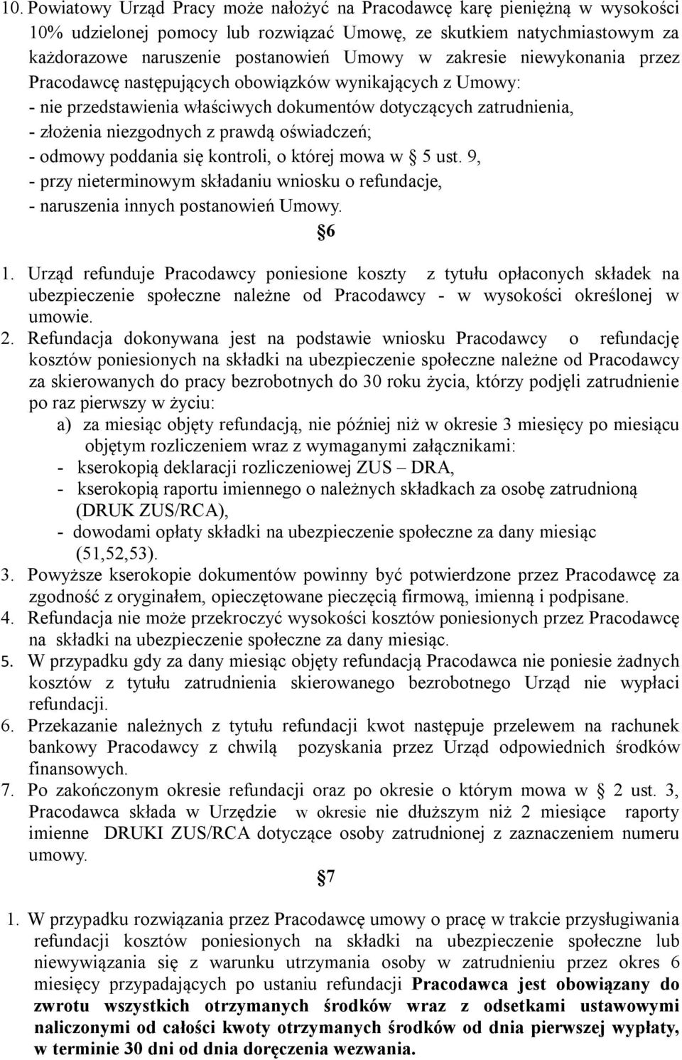 - odmowy poddania się kontroli, o której mowa w 5 ust. 9, - przy nieterminowym składaniu wniosku o refundacje, - naruszenia innych postanowień Umowy. 6 1.