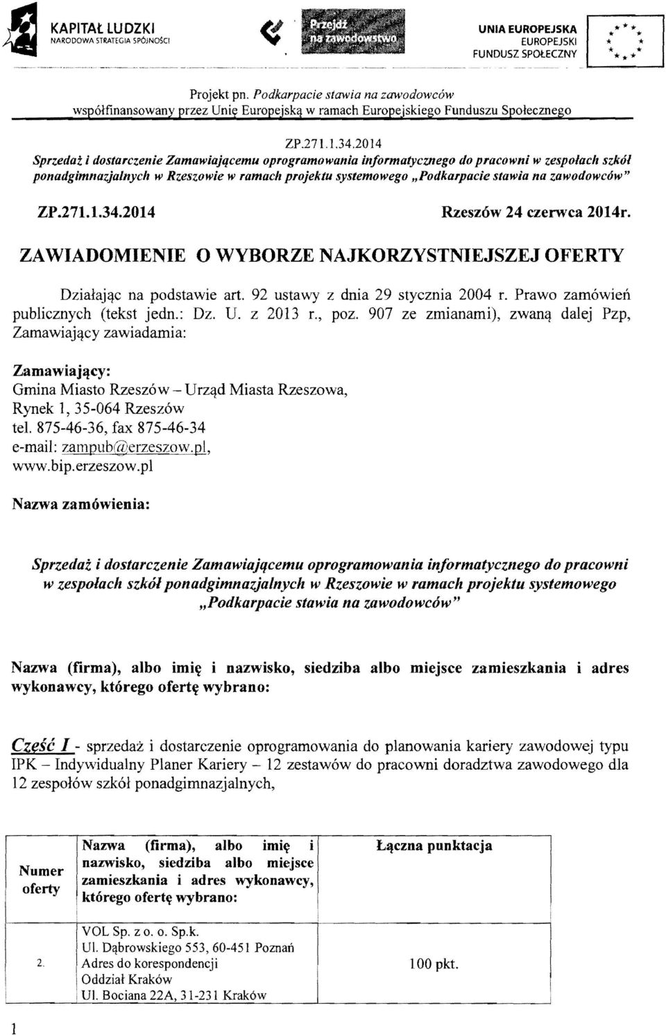 20 14 Rzeszow 24 czerwca 2014r. ZA WADOMENE 0 WYBORZE NAJKORZYSTNEJSZEJ OFERTY Dzalaj'}c na podstawe art. 92 ustawy z dna 29 styczna 2004 r. Prawo zamowen publcznych (tekst jedn.: Dz. U. z 2013 r.