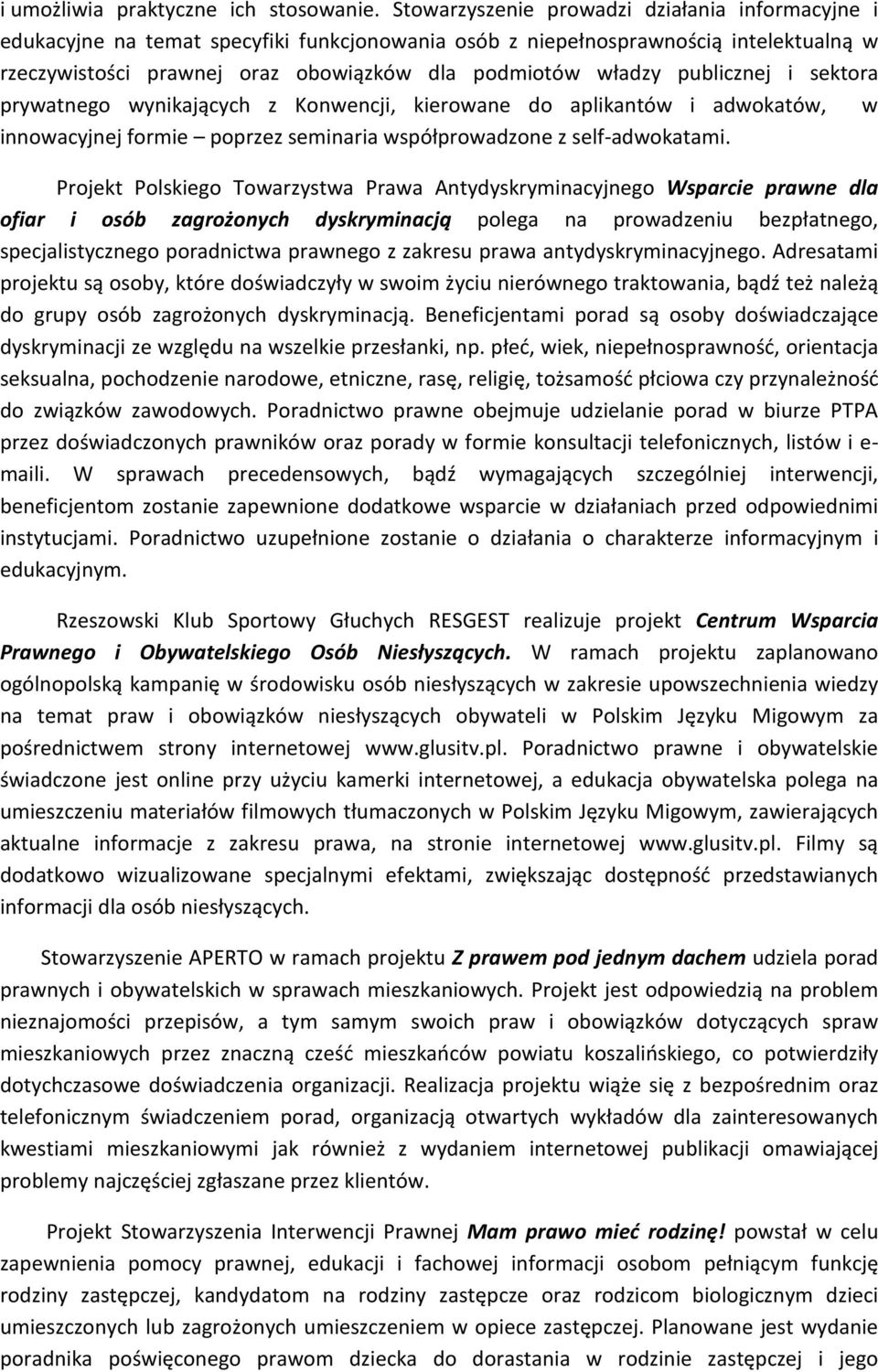 publicznej i sektora prywatnego wynikających z Konwencji, kierowane do aplikantów i adwokatów, w innowacyjnej formie poprzez seminaria współprowadzone z self-adwokatami.