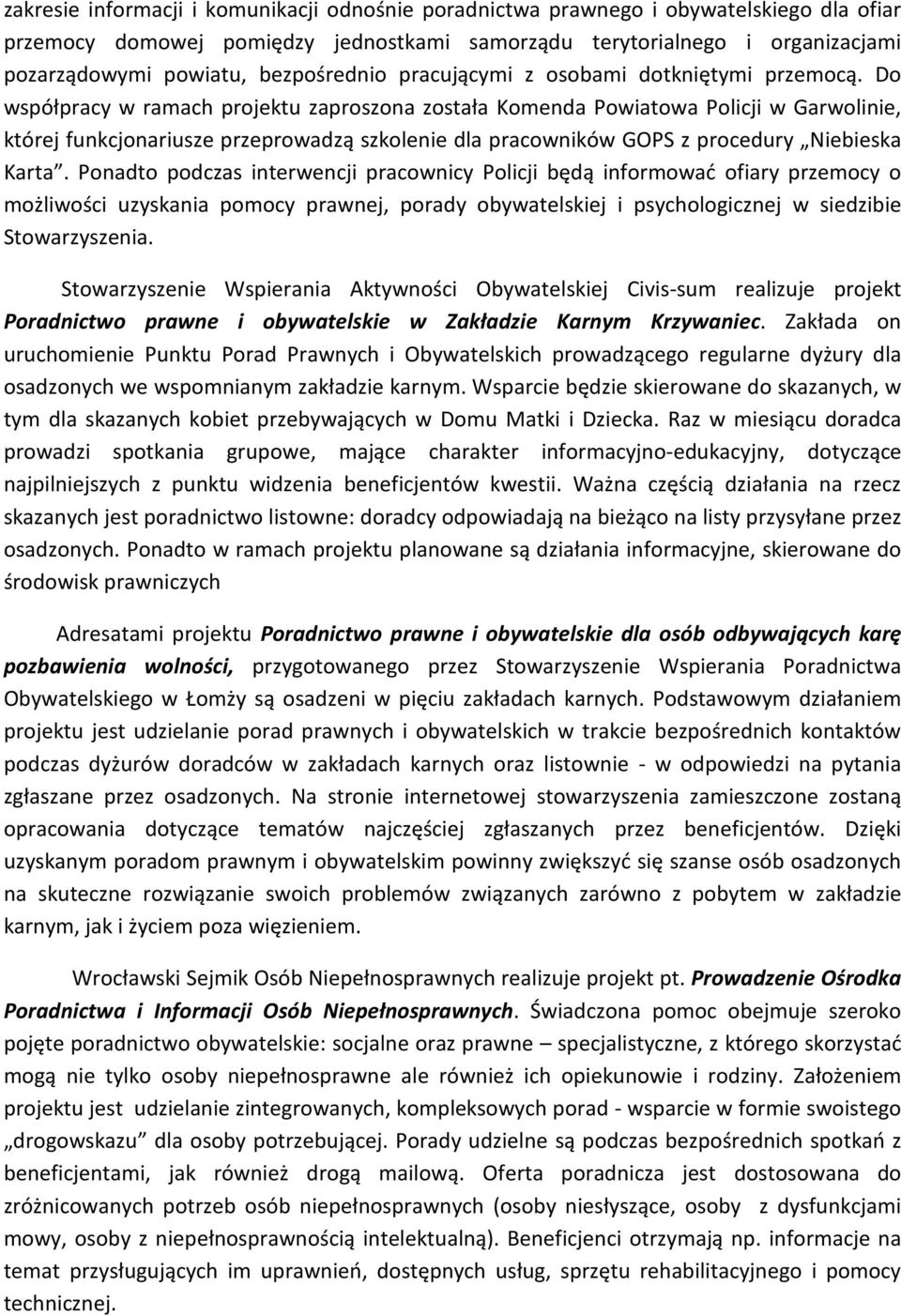 Do współpracy w ramach projektu zaproszona została Komenda Powiatowa Policji w Garwolinie, której funkcjonariusze przeprowadzą szkolenie dla pracowników GOPS z procedury Niebieska Karta.