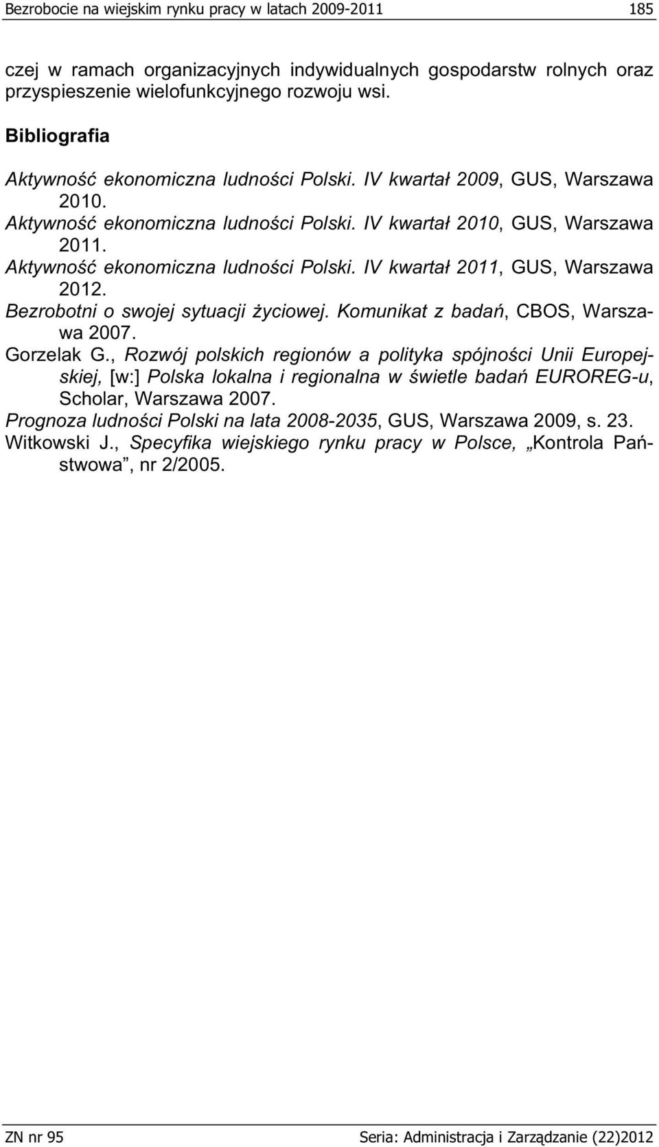 Bezrobotni o swojej sytuacji yciowej. Komunikat z bada, CBOS, Warszawa 2007. Gorzelak G.