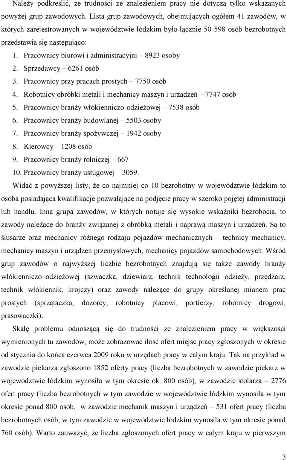 Pracownicy biurowi i administracyjni 8923 osoby 2. Sprzedawcy 6261 osób 3. Pracownicy przy pracach prostych 7750 osób 4. Robotnicy obróbki metali i mechanicy maszyn i urządzeń 7747 osób 5.