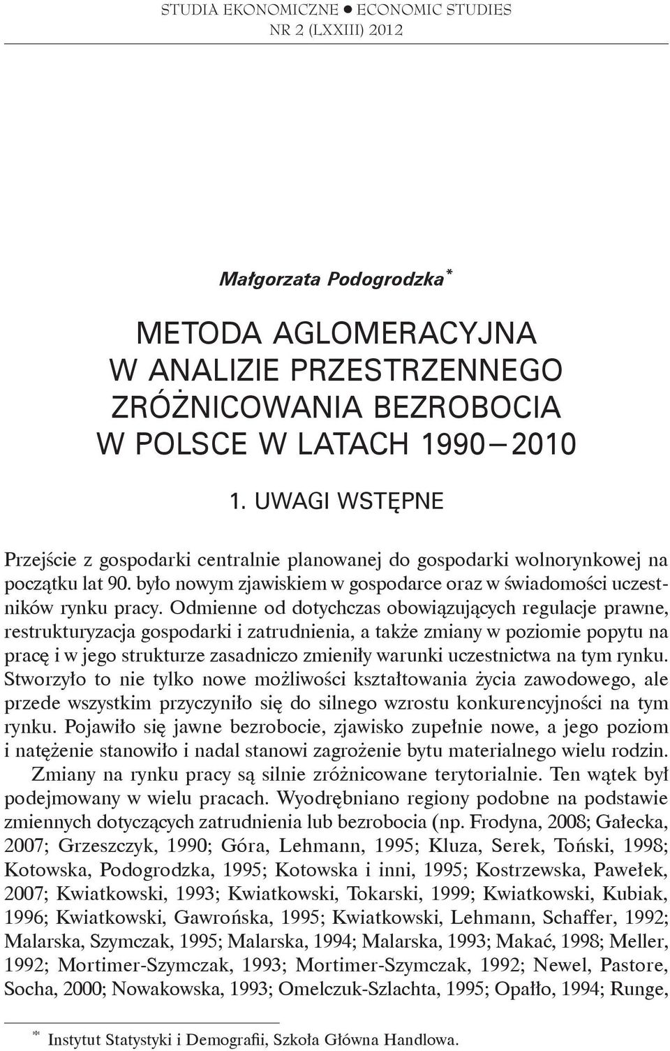 Odmienne od dotychczas obowiązujących regulacje prawne, restrukturyzacja gospodarki i zatrudnienia, a także zmiany w poziomie popytu na pracę i w jego strukturze zasadniczo zmieniły warunki