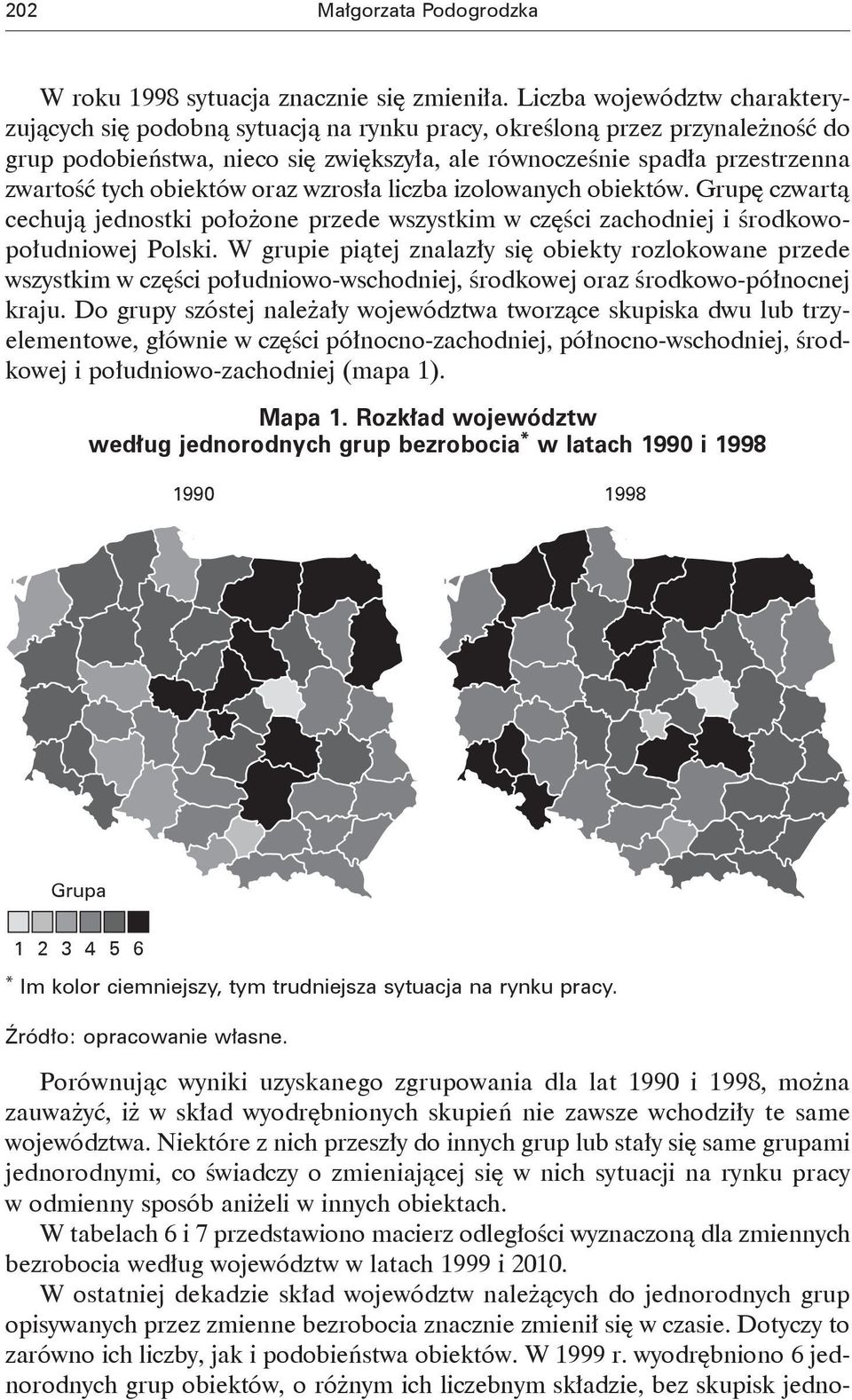 obiektów oraz wzrosła liczba izolowanych obiektów. Grupę czwartą cechują jednostki położone przede wszystkim w części zachodniej i środkowopołudniowej Polski.