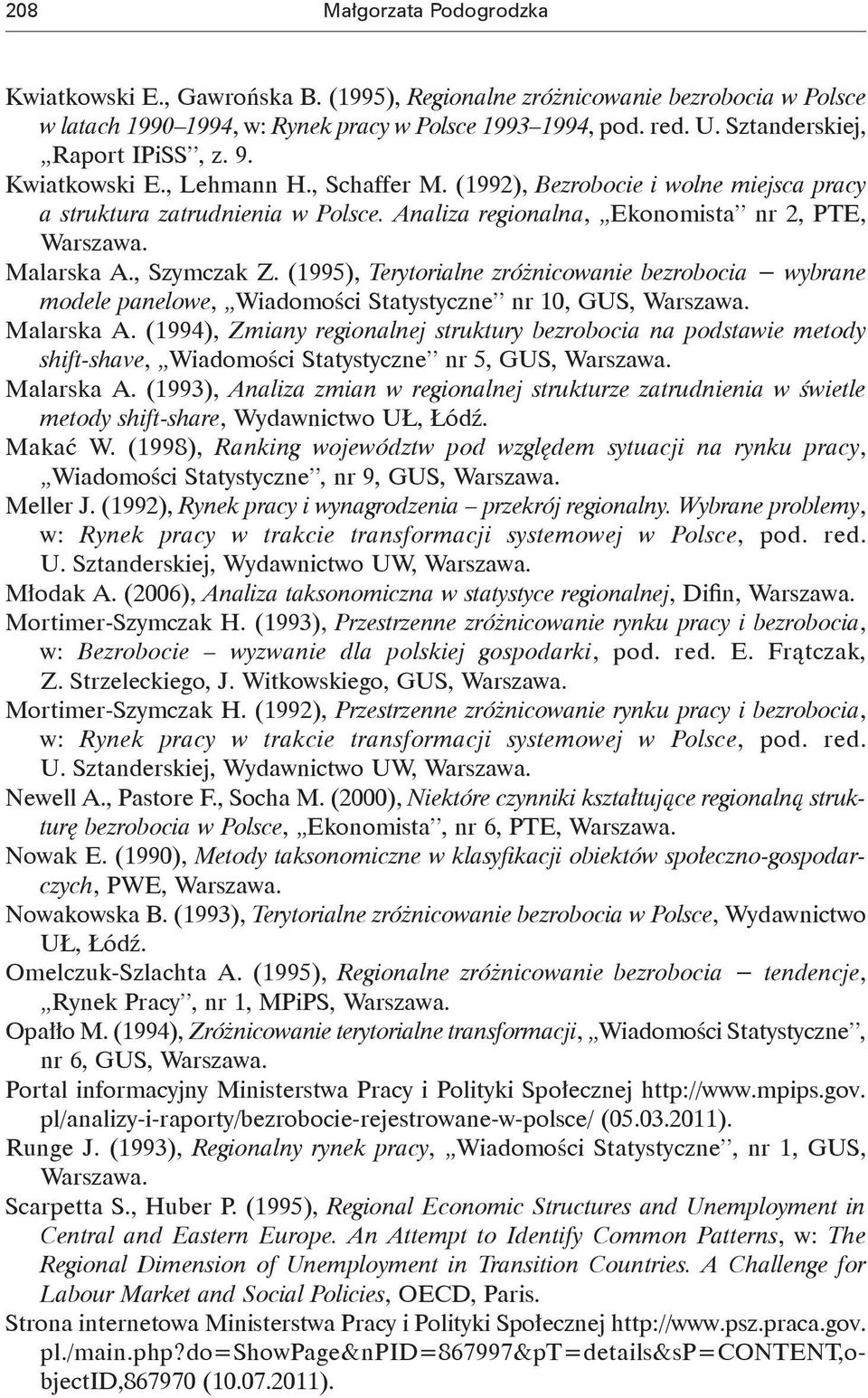 Analiza regionalna, Ekonomista nr 2, PTE, Warszawa. Malarska A., Szymczak Z. (1995), Terytorialne zróżnicowanie bezrobocia wybrane modele panelowe, Wiadomości Statystyczne nr 10, GUS, Warszawa.