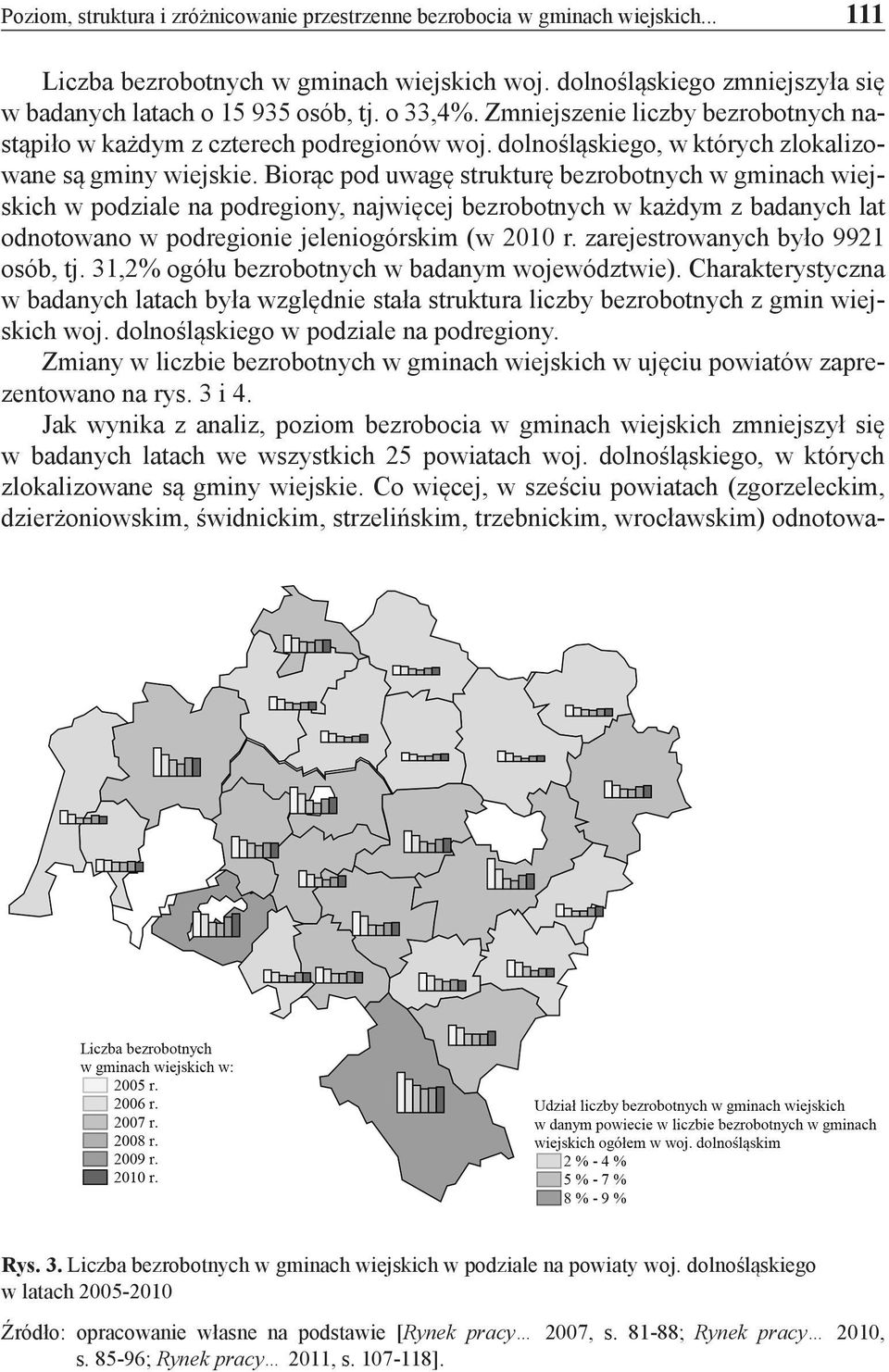 Biorąc pod uwagę strukturę bezrobotnych w gminach wiejskich w podziale na podregiony, najwięcej bezrobotnych w każdym z badanych lat odnotowano w podregionie jeleniogórskim (w 2010 r.