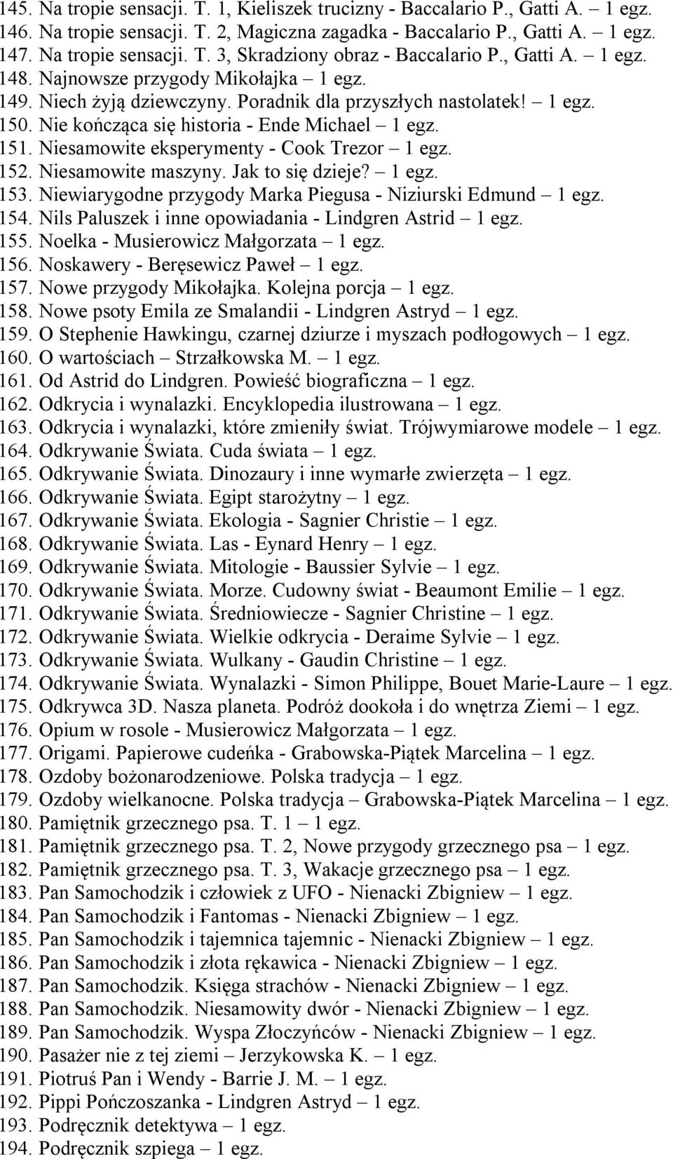 Niesamowite eksperymenty - Cook Trezor 1 egz. 152. Niesamowite maszyny. Jak to się dzieje? 1 egz. 153. Niewiarygodne przygody Marka Piegusa - Niziurski Edmund 1 egz. 154.