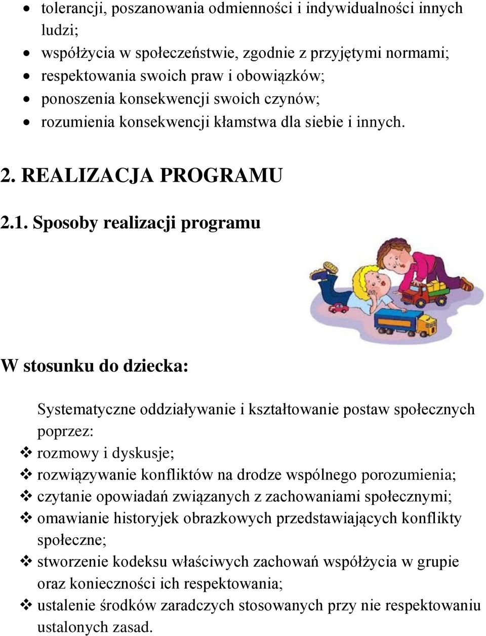 Sposoby realizacji programu W stosunku do dziecka: Systematyczne oddziaływanie i kształtowanie postaw społecznych poprzez: rozmowy i dyskusje; rozwiązywanie konfliktów na drodze wspólnego