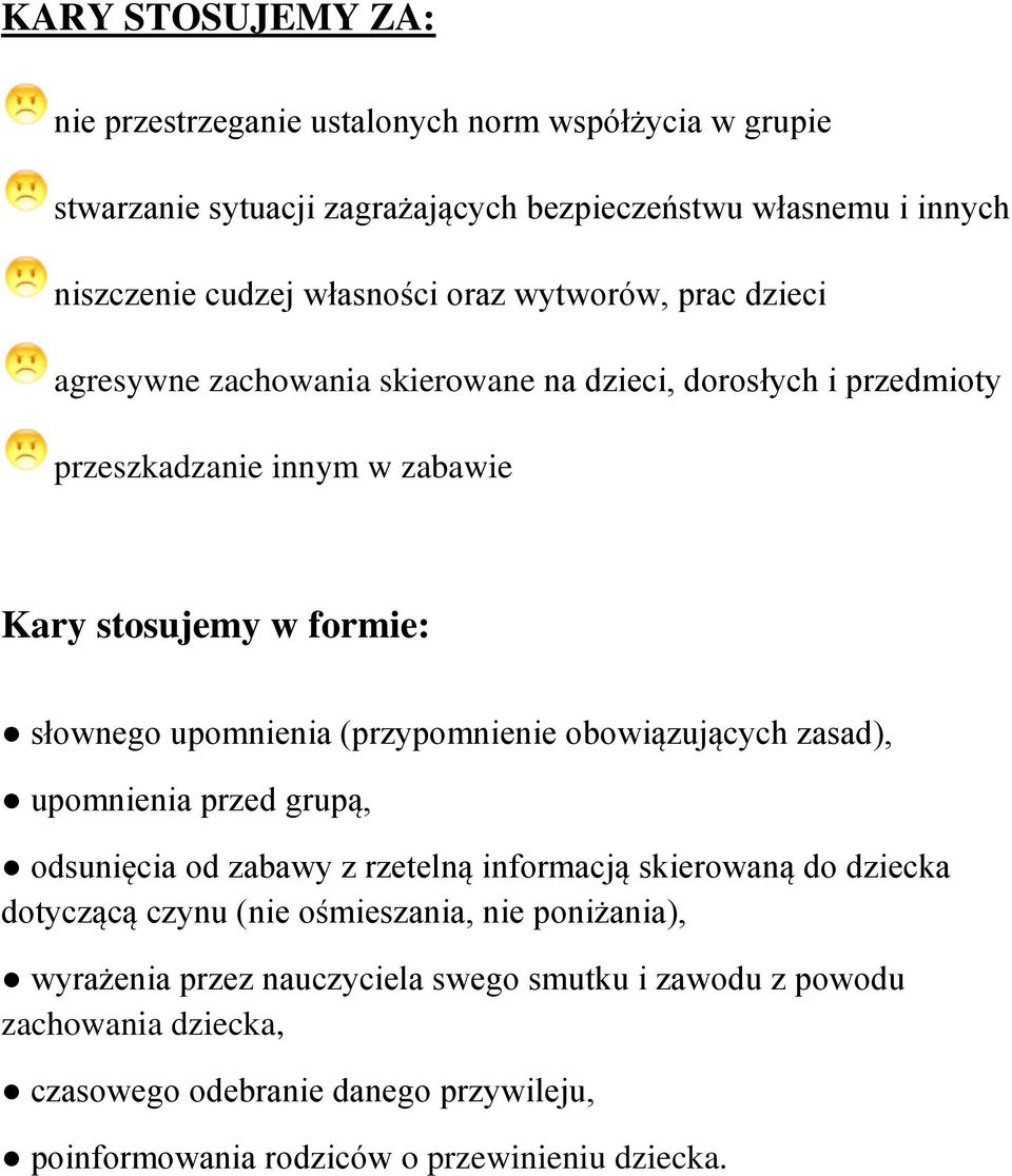 (przypomnienie obowiązujących zasad), upomnienia przed grupą, odsunięcia od zabawy z rzetelną informacją skierowaną do dziecka dotyczącą czynu (nie ośmieszania, nie