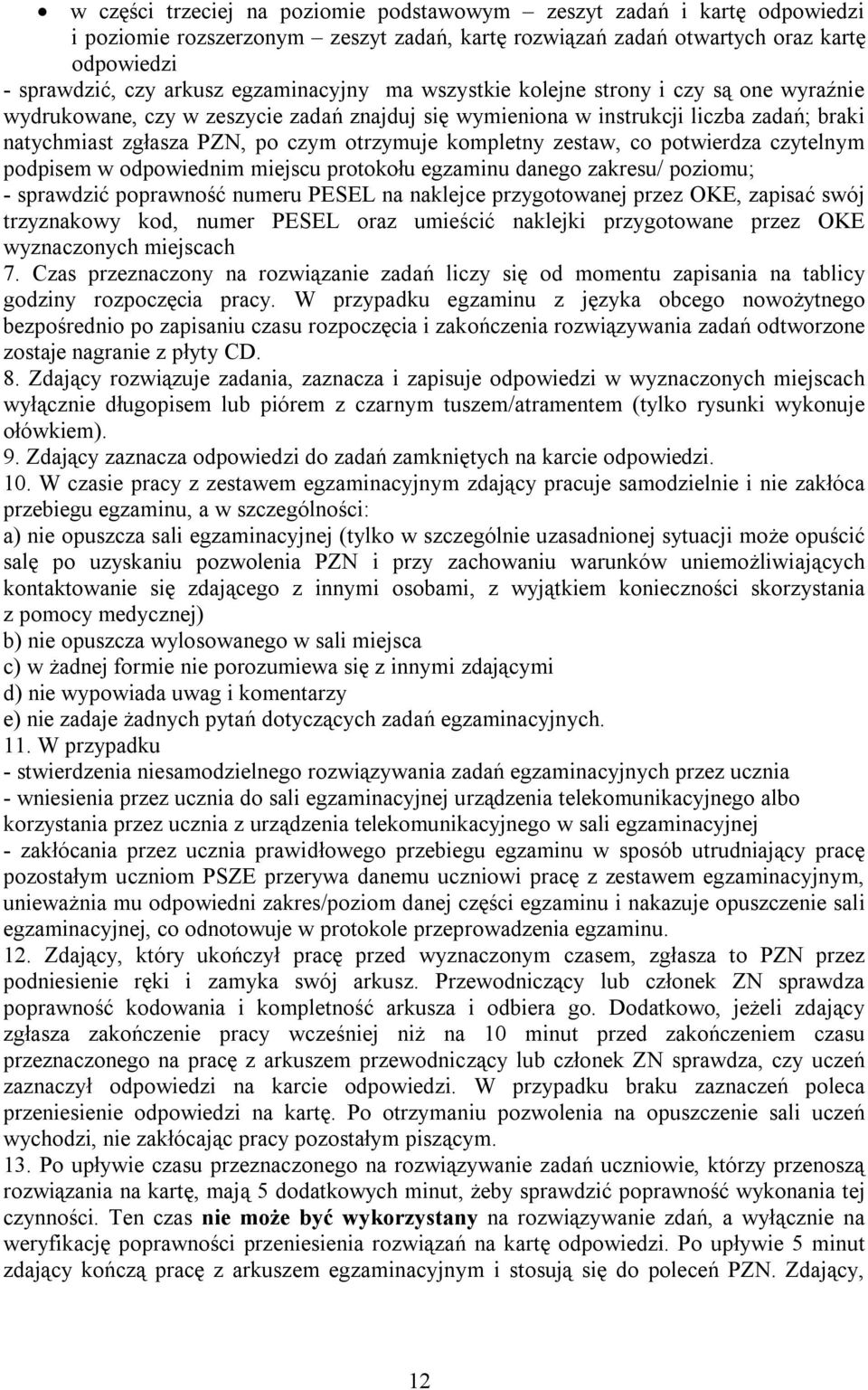 kompletny zestaw, co potwierdza czytelnym podpisem w odpowiednim miejscu protokołu egzaminu danego zakresu/ poziomu; - sprawdzić poprawność numeru PESEL na naklejce przygotowanej przez OKE, zapisać