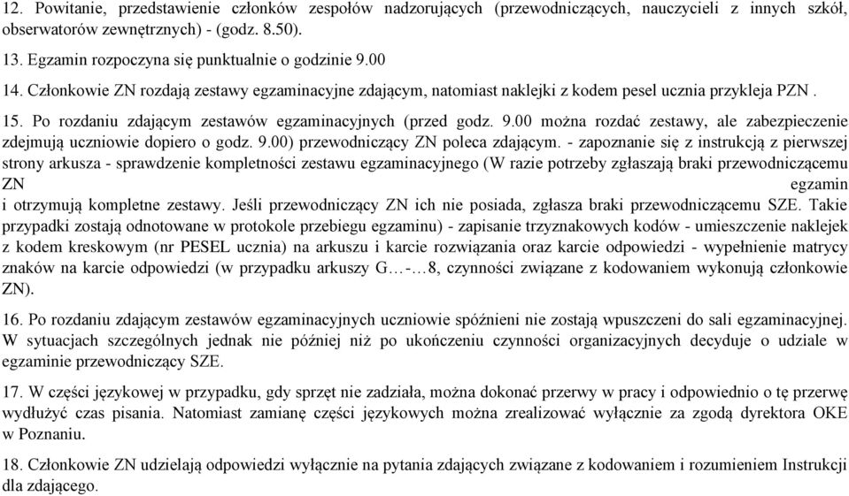 Po rozdaniu zdającym zestawów egzaminacyjnych (przed godz. 9.00 można rozdać zestawy, ale zabezpieczenie zdejmują uczniowie dopiero o godz. 9.00) przewodniczący ZN poleca zdającym.