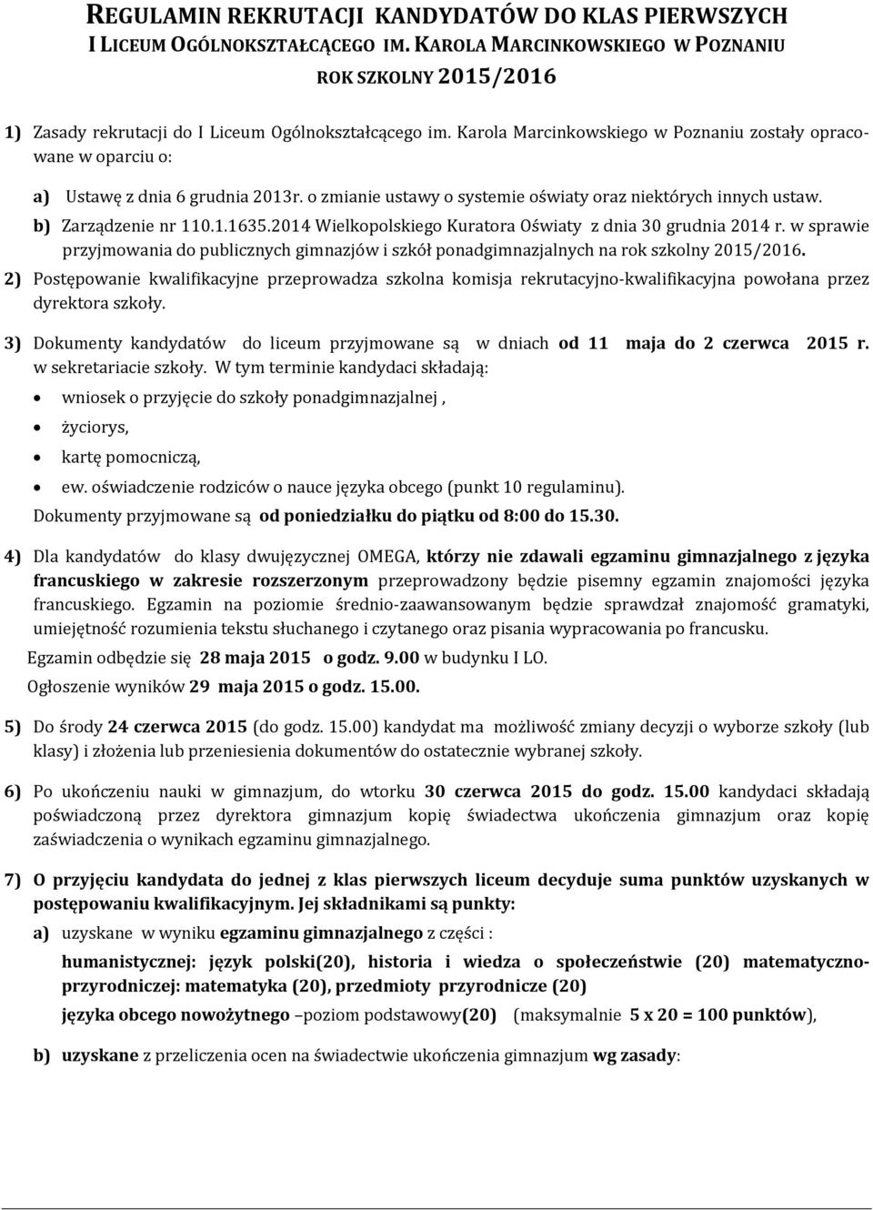 2014 Wielkopolskiego Kuratora Oświaty z dnia 30 grudnia 2014 r. w sprawie przyjmowania do publicznych gimnazjów i szkół ponadgimnazjalnych na rok szkolny 2015/2016.