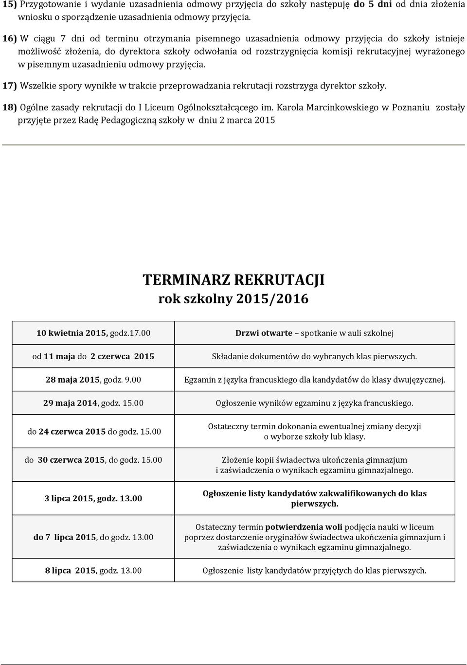 wyrażonego w pisemnym uzasadnieniu odmowy przyjęcia. 17) Wszelkie spory wynikłe w trakcie przeprowadzania rekrutacji rozstrzyga dyrektor szkoły.