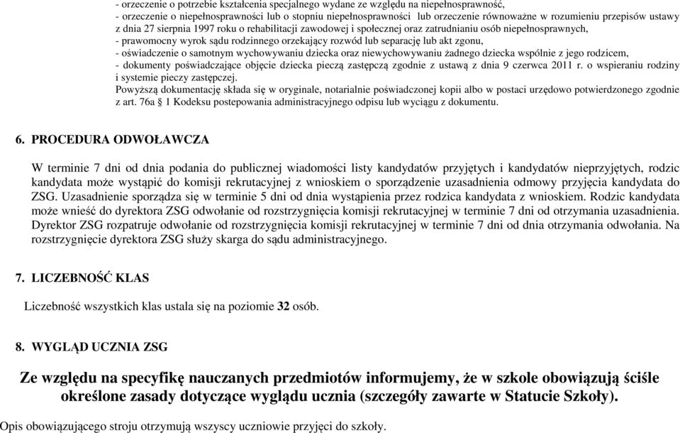 akt zgonu, - oświadczenie o samotnym wychowywaniu dziecka oraz niewychowywaniu żadnego dziecka wspólnie z jego rodzicem, - dokumenty poświadczające objęcie dziecka pieczą zastępczą zgodnie z ustawą z