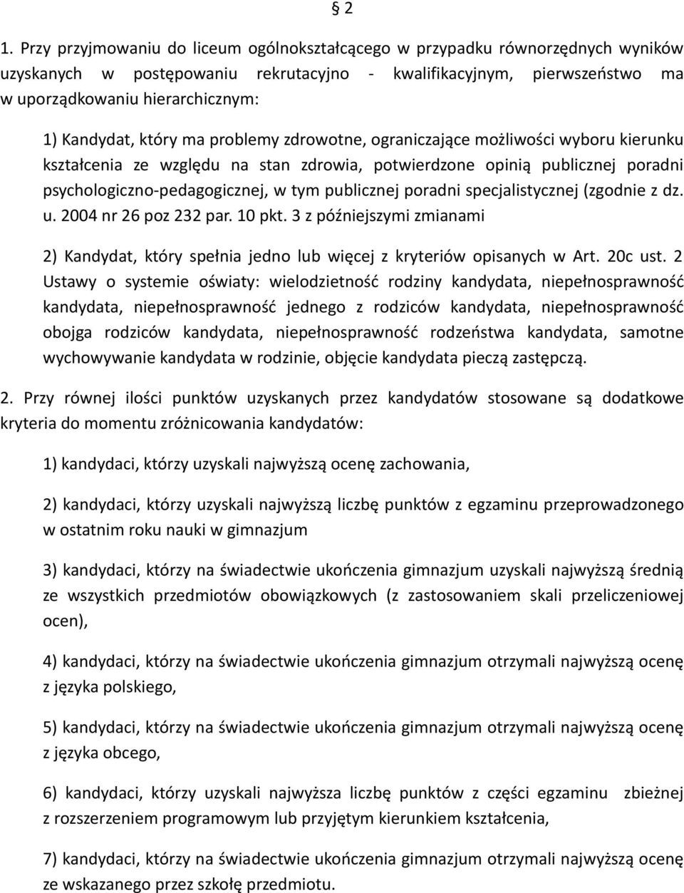 publicznej poradni specjalistycznej (zgodnie z dz. u. 2004 nr 26 poz 232 par. 10 pkt. 3 z późniejszymi zmianami 2) Kandydat, który spełnia jedno lub więcej z kryteriów opisanych w Art. 20c ust.