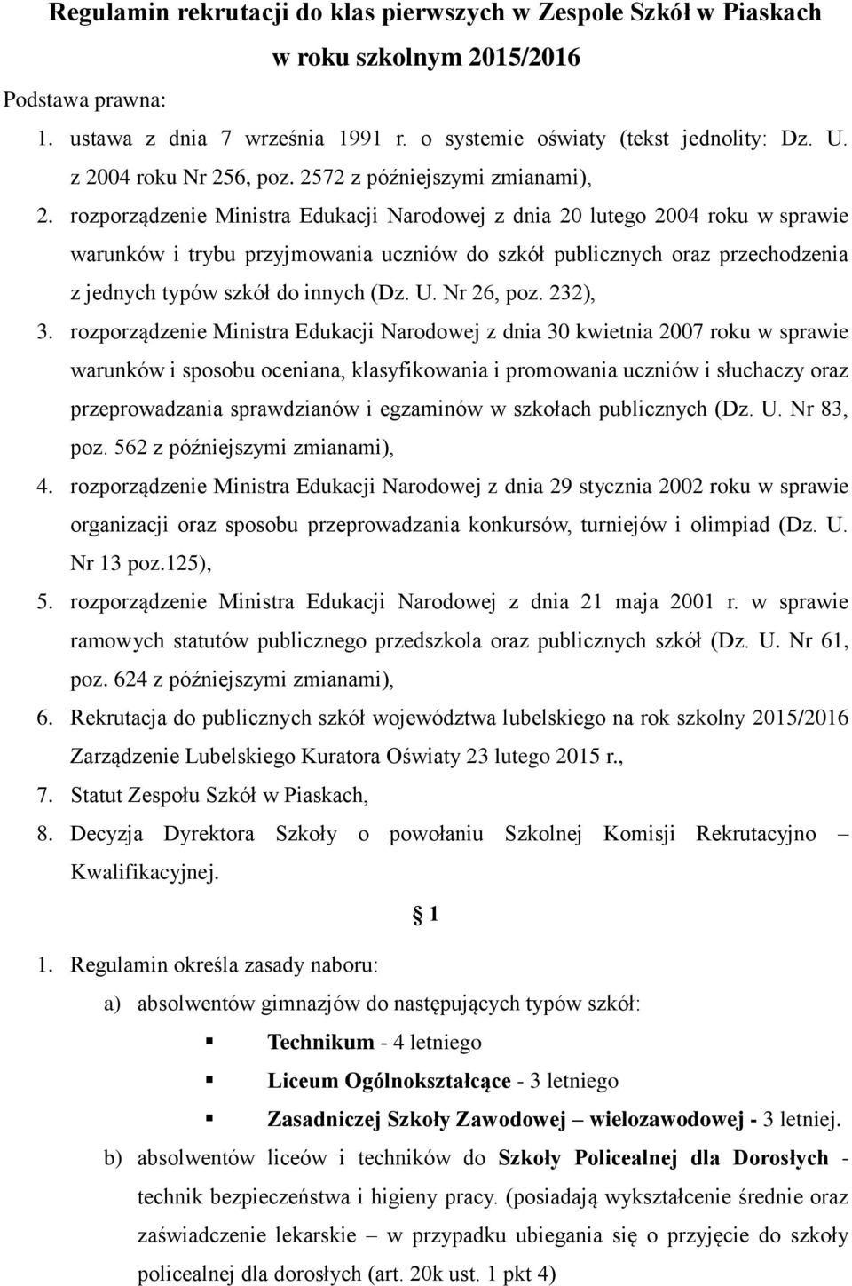 rozporządzenie Ministra Edukacji Narodowej z dnia 20 lutego 2004 roku w sprawie warunków i trybu przyjmowania uczniów do szkół publicznych oraz przechodzenia z jednych typów szkół do innych (Dz. U.