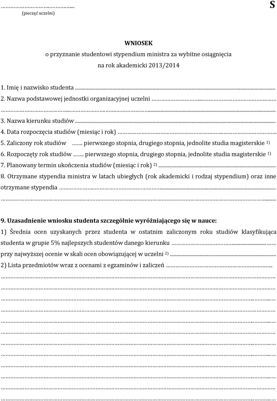 Rozpoczęty rok studiów. pierwszego stopnia, drugiego stopnia, jednolite studia magisterskie 1) 7. Planowany termin ukończenia studiów (miesiąc i rok) 2)... 8.