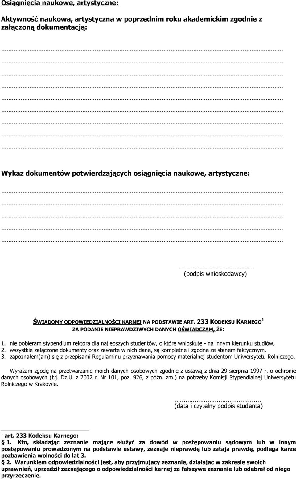 nie pobieram stypendium rektora dla najlepszych studentów, o które wnioskuję - na innym kierunku studiów, 2.