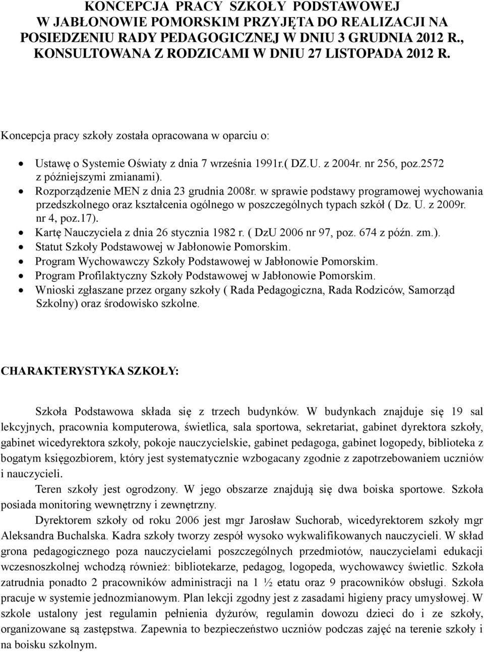 Rozporządzenie MEN z dnia 23 grudnia 2008r. w sprawie podstawy programowej wychowania przedszkolnego oraz kształcenia ogólnego w poszczególnych typach szkół ( Dz. U. z 2009r. nr 4, poz.17).