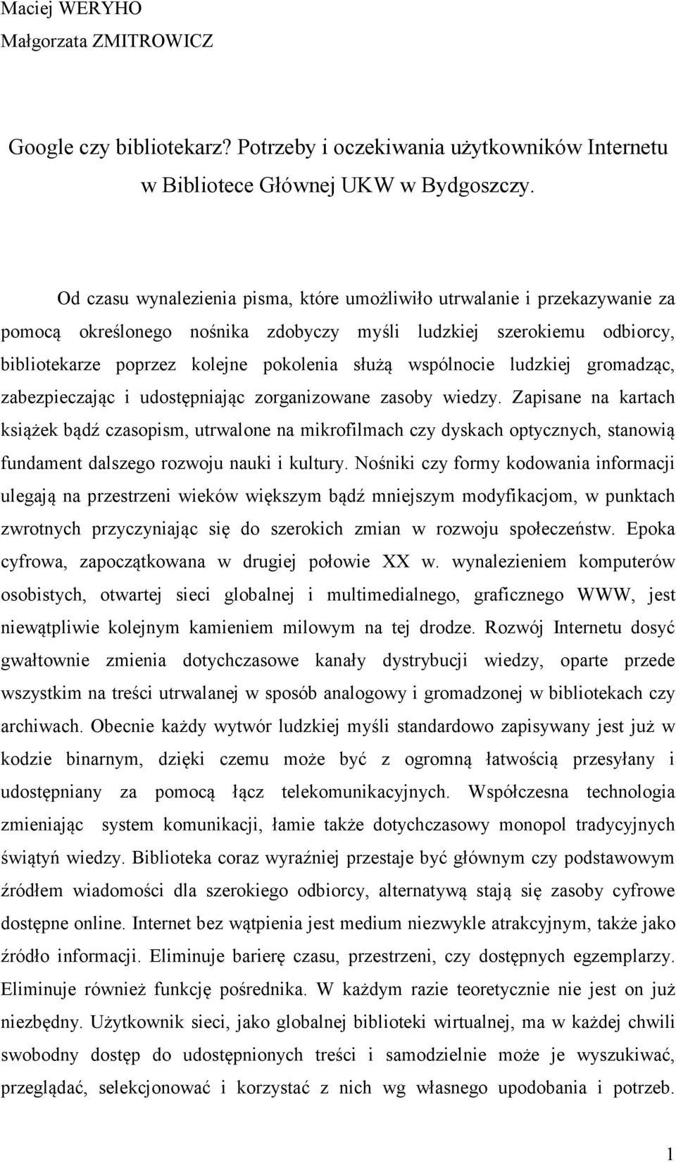 wspólnocie ludzkiej gromadząc, zabezpieczając i udostępniając zorganizowane zasoby wiedzy.